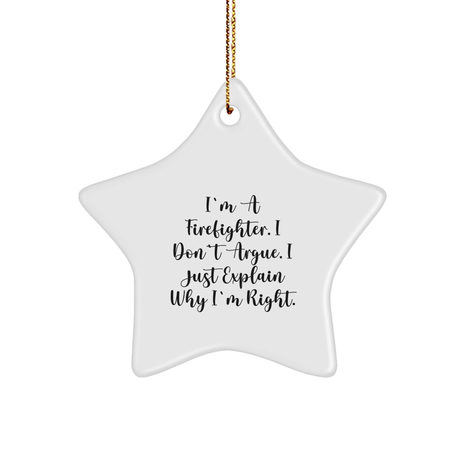 Funny Firefighter Gifts from Friends for Men, 'I'm A Firefighter. I Don't Argue. I Just Explain Why I'm Right.' Star Ornament for Christmas Unique Gifts - Image 1