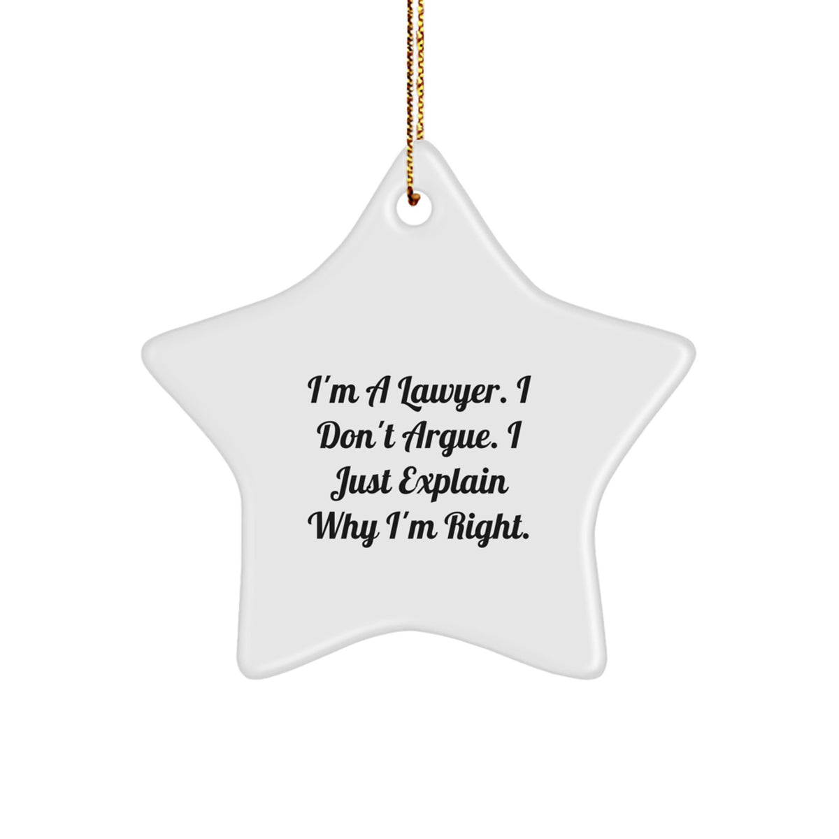 Funny Lawyer Gifts for Men, Unique Star Ornament with Quote 'I'm A Lawyer. I Don't Argue. I Just Explain Why I'm Right.' - Image 1