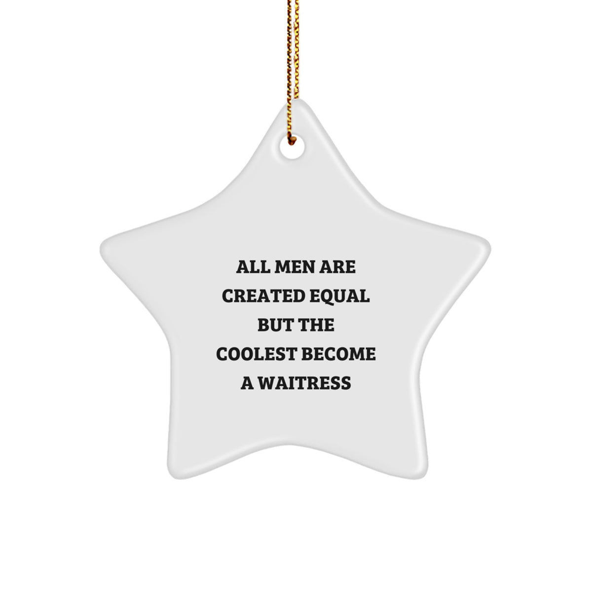 Funny Waitress Gifts from Men, Women, or Friends - 'All Men Are Created Equal But The Coolest Become A Waitress', Star Ornament Christmas Unique Decorations for Waitresses - Image 1