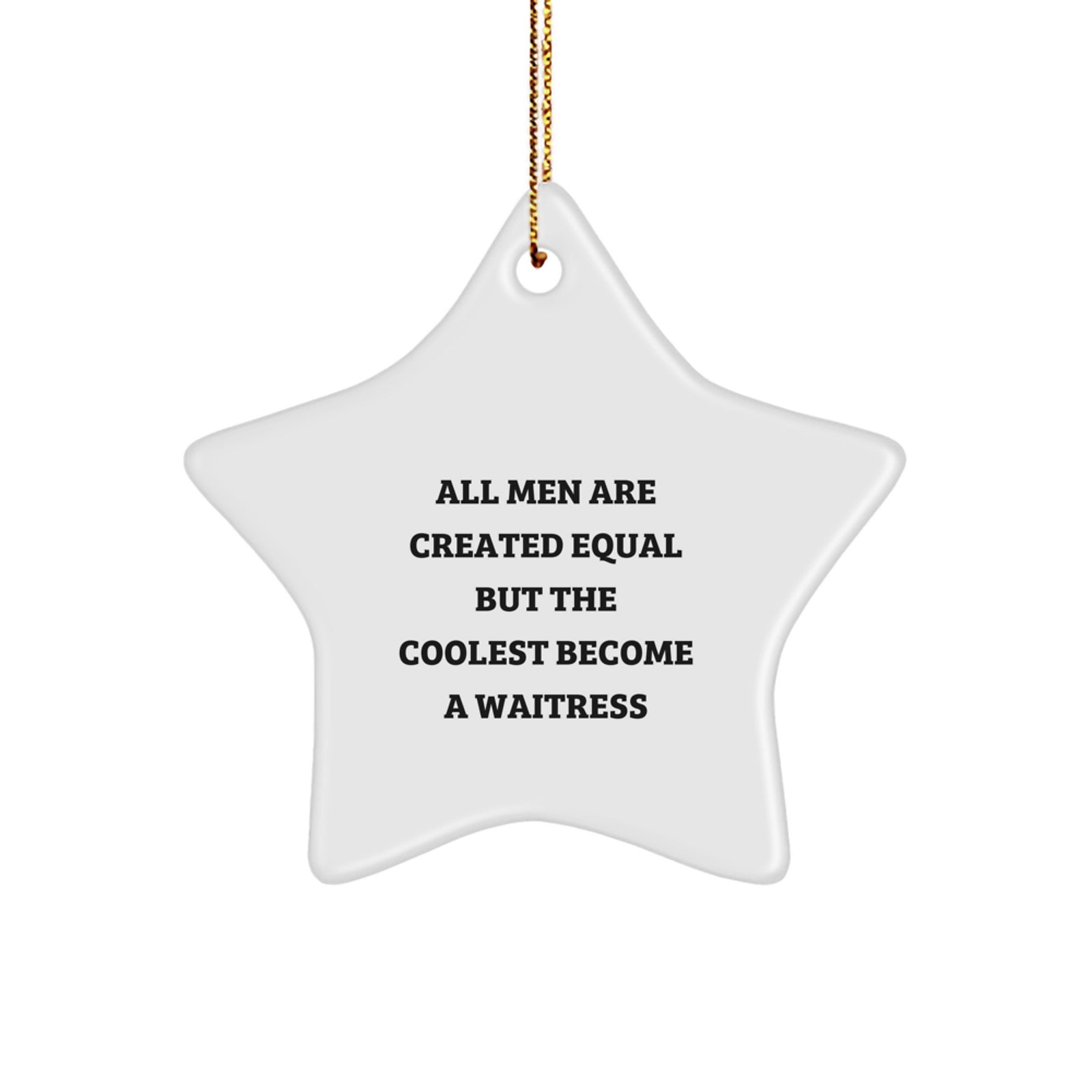 Funny Waitress Gifts from Men, Women, or Friends - 'All Men Are Created Equal But The Coolest Become A Waitress', Star Ornament Christmas Unique Decorations for Waitresses - Image 1