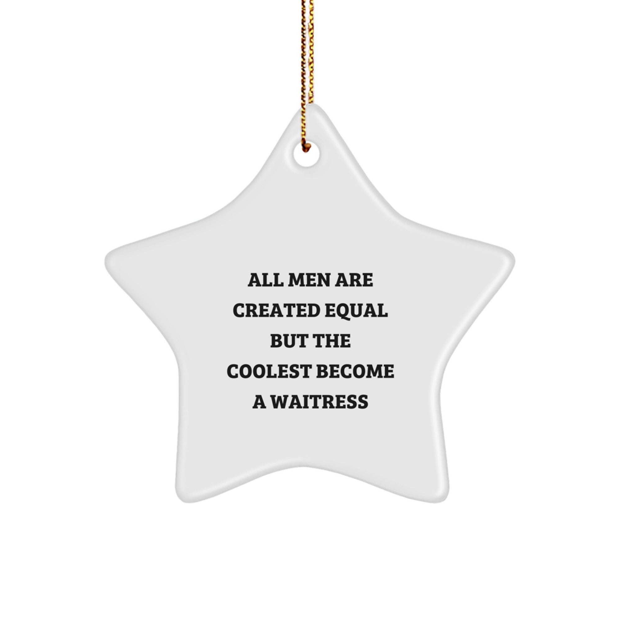 Funny Waitress Gifts from Men, Women, or Friends - 'All Men Are Created Equal But The Coolest Become A Waitress', Star Ornament Christmas Unique Decorations for Waitresses - Image 1