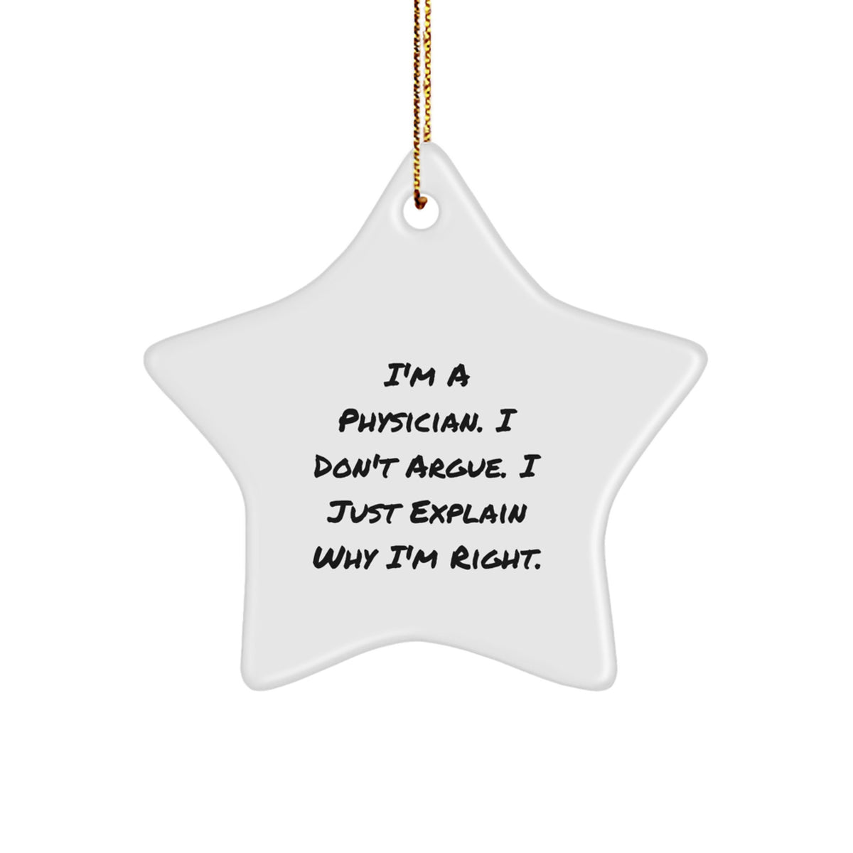 Funny Physician Gifts for Men Star Ornament, Gifts from Friends to Physician, Christmas Unique Gifts, Inspirational Quote, 'I'm A Physician. I Don't Argue. I Just Explain Why I'm Right.' - Image 1