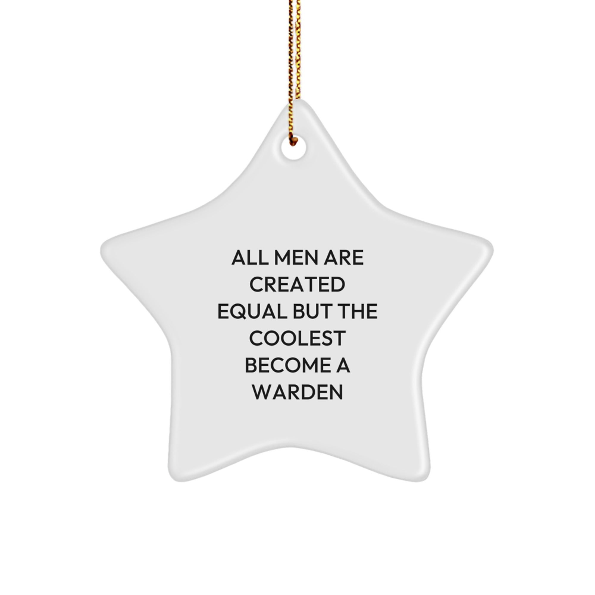 Funny Warden Star Ornament Gifts from Men for Warden Friends and Family - 'All Men Are Created Equal...' - Image 1