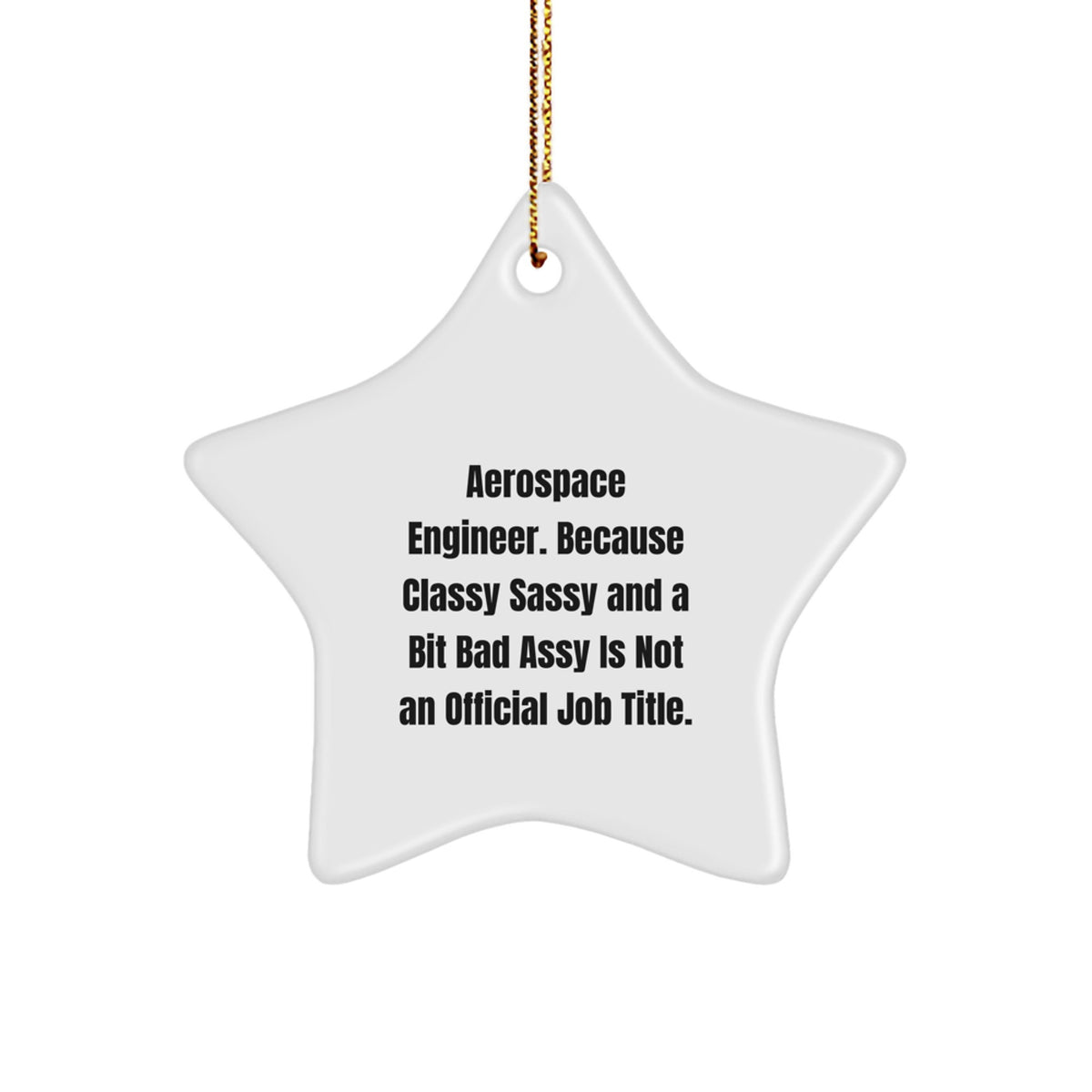 Funny Gift for Aerospace Engineer Men Women Friends Family - Star Ornament - Classy Sassy And A Bit Fearlessy Is Not An Official Job Title - Image 1