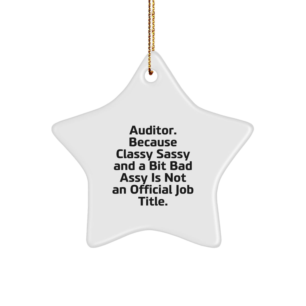 Funny Auditor Gifts for Men Christmas Star Ornament - Gifts from Friends - 'Auditor. Because Classy Sassy And A Bit Fearlessy Is Not An Official Job Title.' - Image 1