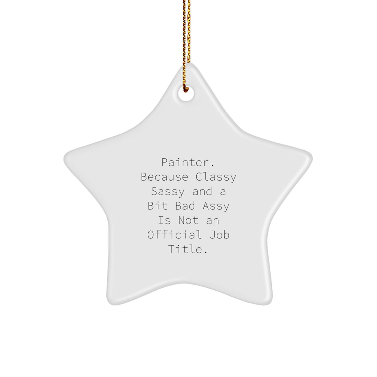Unique Christmas Unique Gifts for the Painter in My Life - Funny Quote Star Ornament - Image 1
