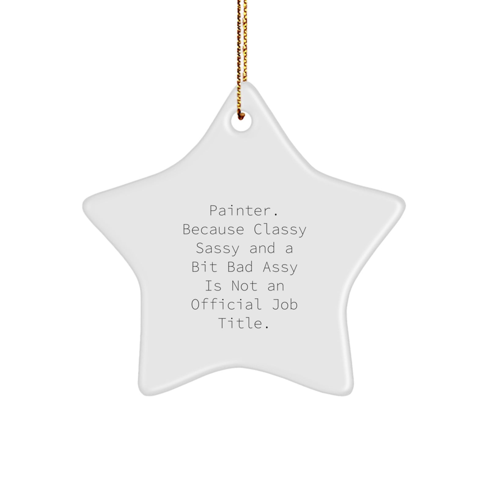 Unique Christmas Unique Gifts for the Painter in My Life - Funny Quote Star Ornament - Image 1