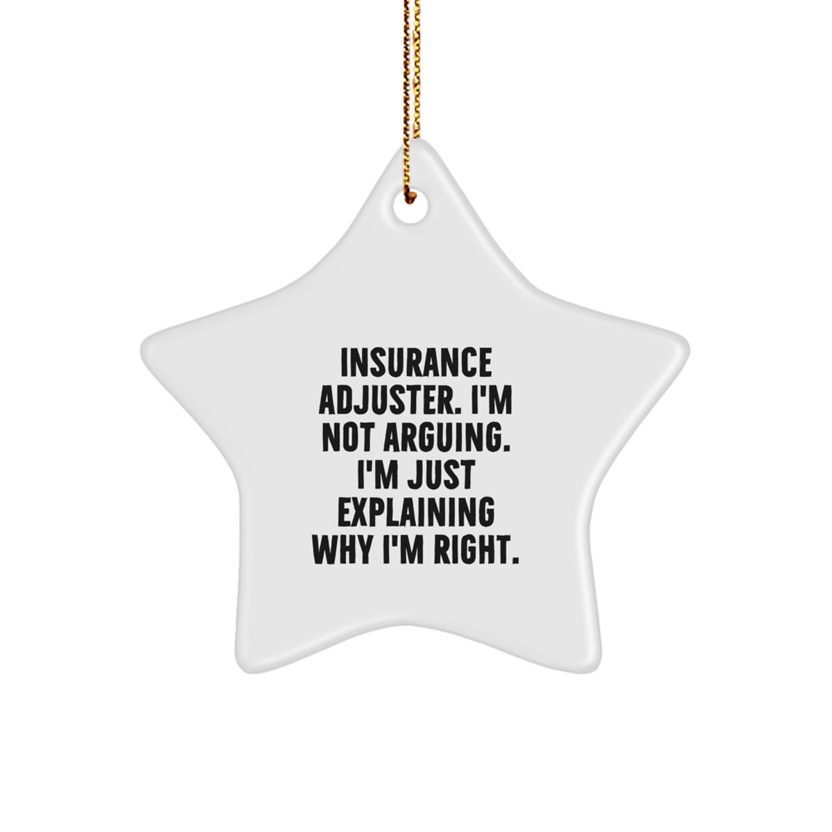 Funny Insurance Adjuster Gifts from Men - Insurance Adjuster Star Ornament, Explaining Why I'm Right, Christmas Unique Gifts for Insurance Adjuster Women. - Image 1