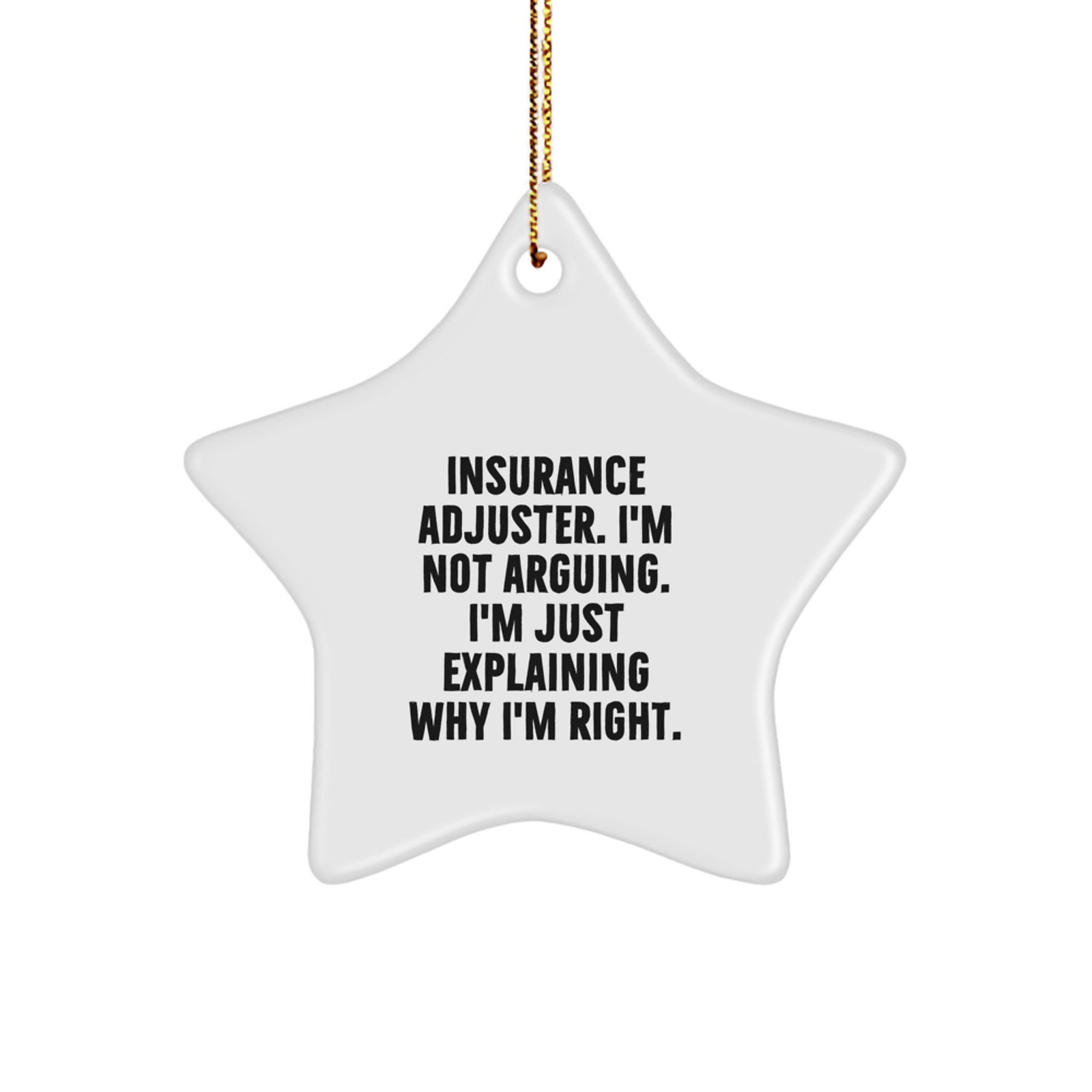 Funny Insurance Adjuster Gifts from Men - Insurance Adjuster Star Ornament, Explaining Why I'm Right, Christmas Unique Gifts for Insurance Adjuster Women. - Image 1