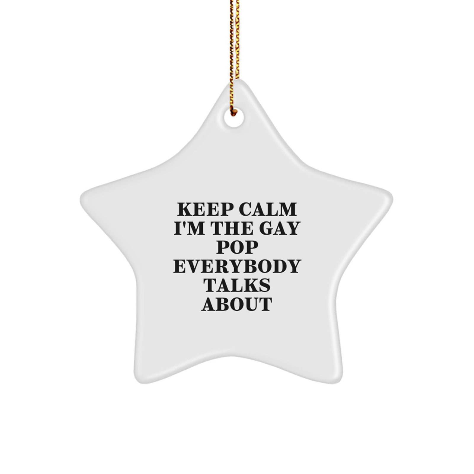 Funny Pop Gifts from Men to Friends - Keep Calm I'm The Gay Pop Everybody Talks About Star Ornament, Perfect for Christmas - Image 1