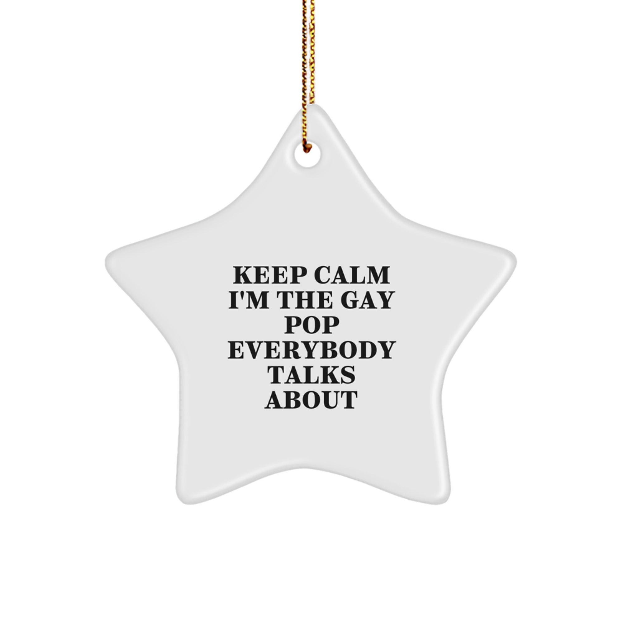 Funny Pop Gifts from Men to Friends - Keep Calm I'm The Gay Pop Everybody Talks About Star Ornament, Perfect for Christmas - Image 1