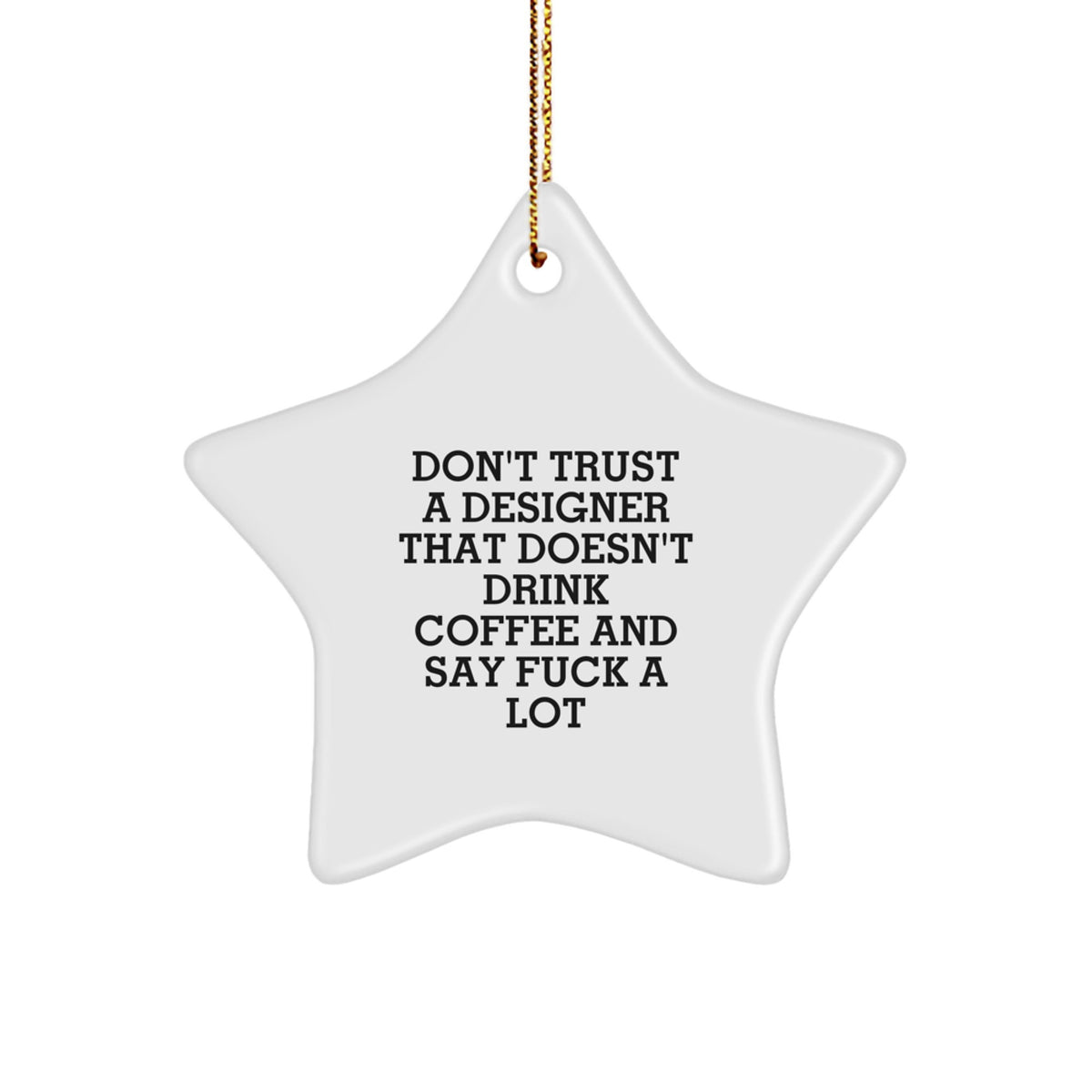 Funny Designer Gifts - 'Don't Trust A Designer That Doesn't Drink Coffee' Star Ornament for Men or Women, Unique Christmas Unique Gifts from Friends to Family - Image 1