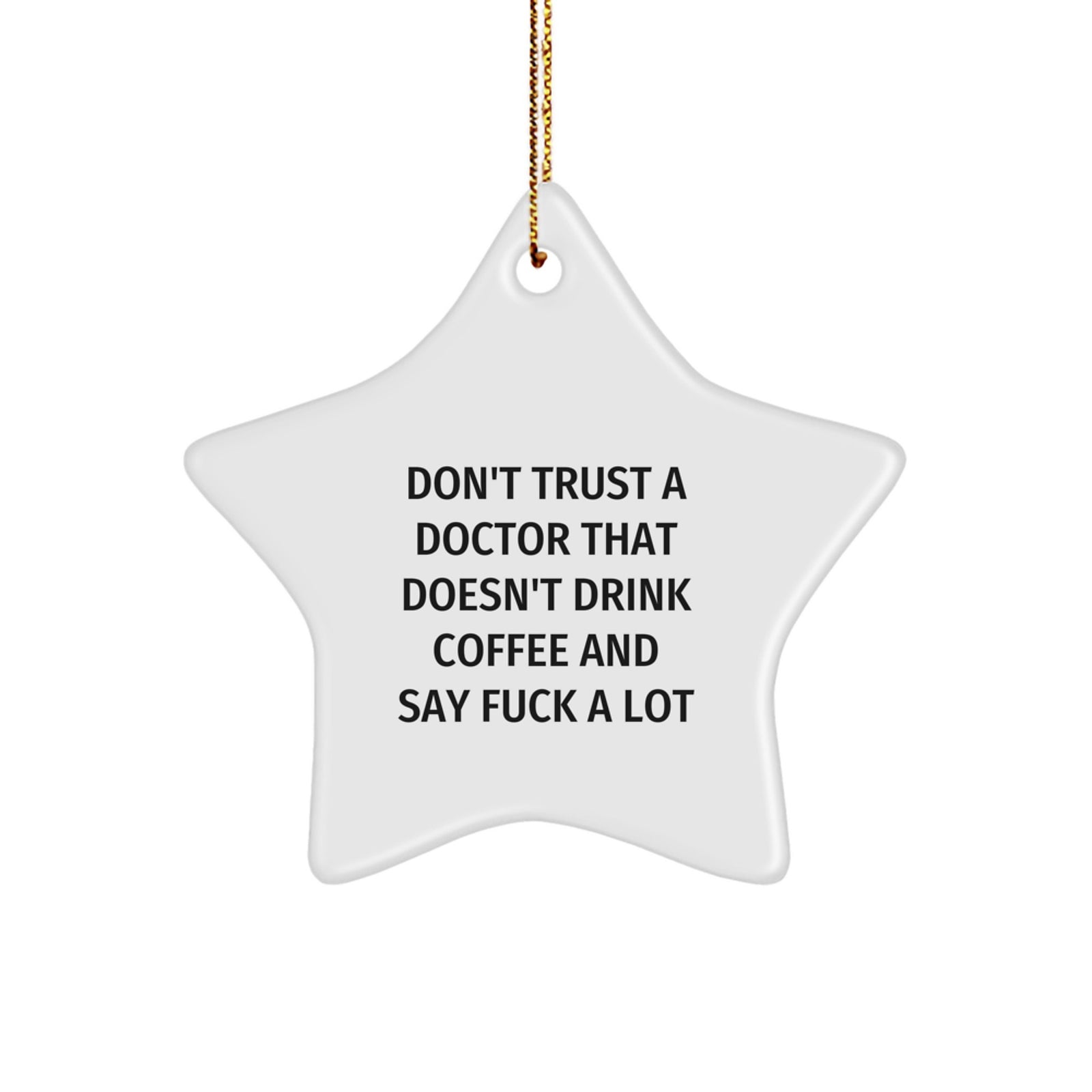 Funny Doctor Gifts from Men - Gifts for Doctor - 'Don't Trust A Doctor That Doesn't Drink Coffee And Say F--k A Lot' Star Ornament, Unique Christmas Unique Gifts - Image 1