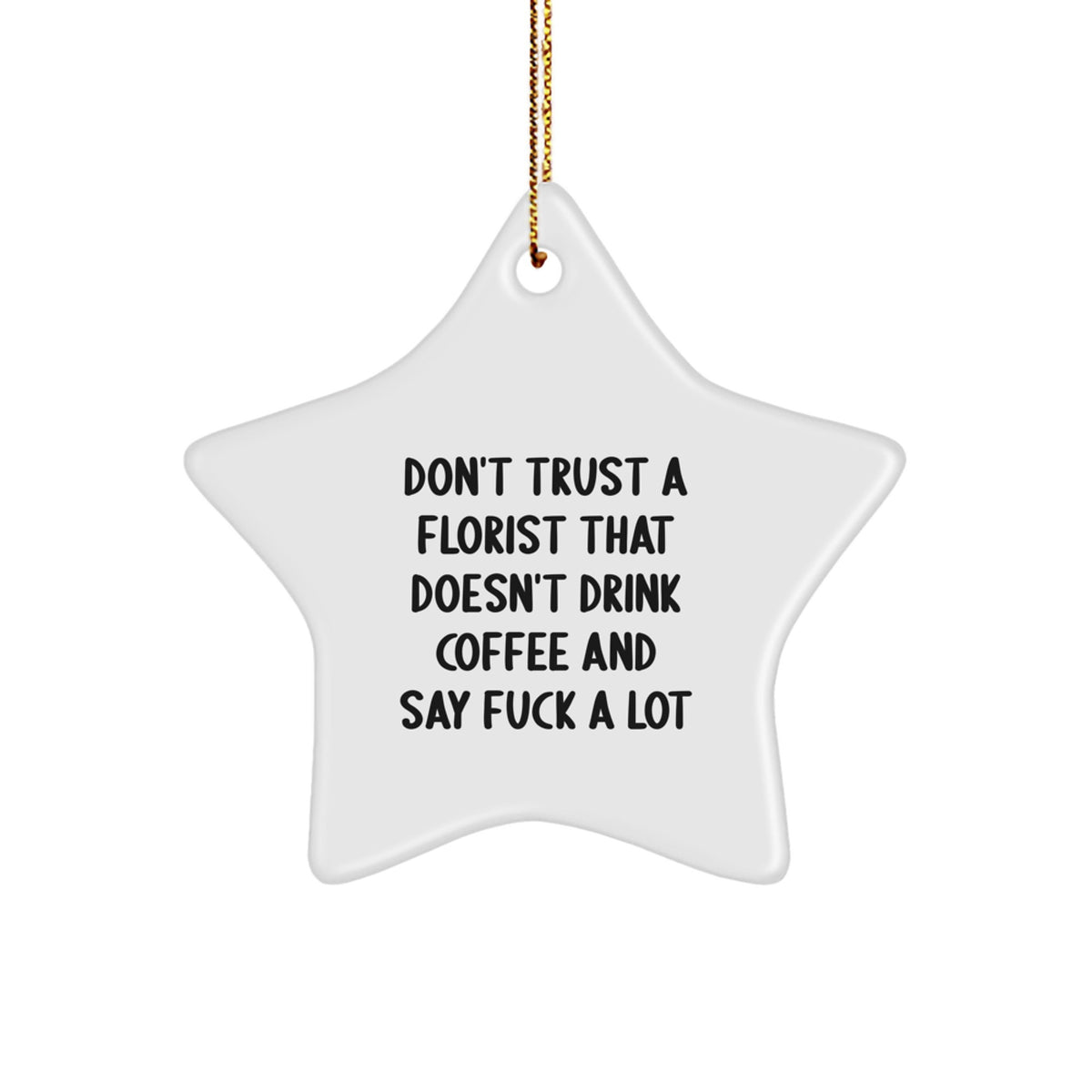 Funny Florist Gifts from Men to Friends with Star Ornament - Don't Trust A Florist That Doesn't Drink Coffee And Say F - Image 1
