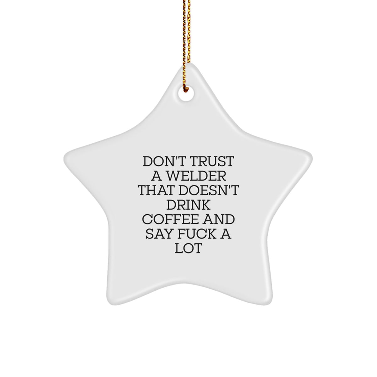 Funny Welder Gifts for Men Star Ornament Don't Trust A Welder That Doesn't Drink Coffee And Say F--k A Lot Christmas - Image 1