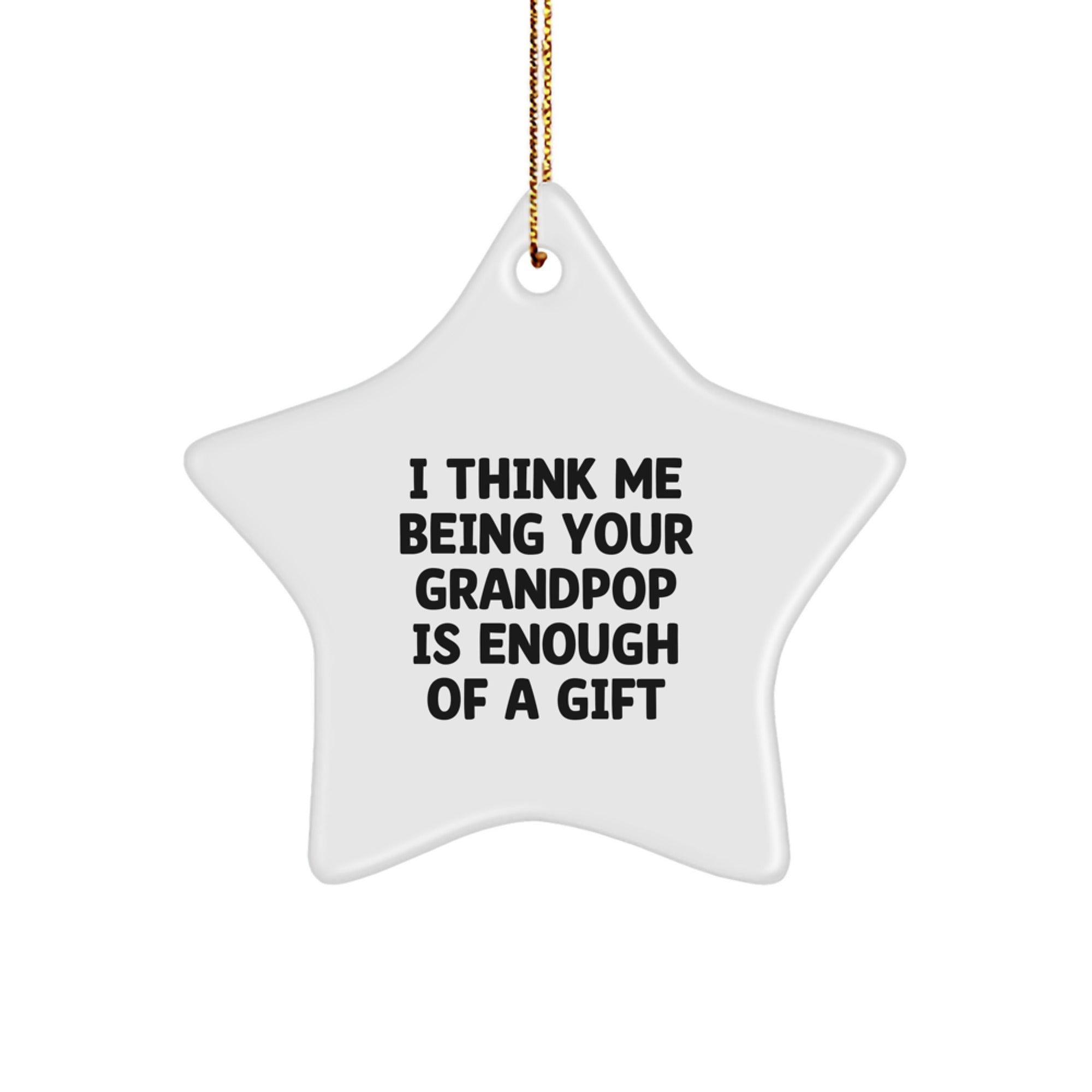 Funny Grandpop Gifts from Family, Grandpop Star Ornament for Christmas Unique Gifts, 'I Think Me Being Your Grandpop Is Enough Of A Gift' Star Decoration - Image 1