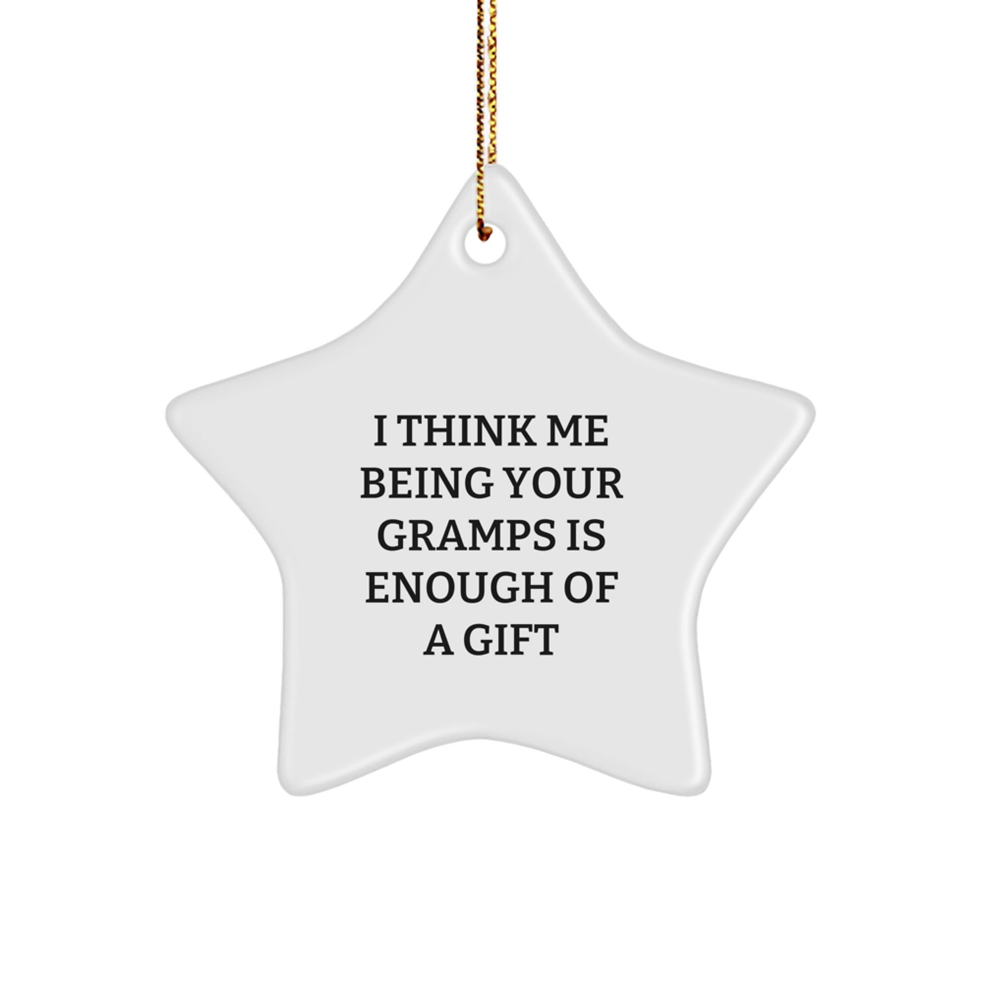 Funny Gramps Gifts: I Think Me Being Your Gramps Is Enough Of A Gift, White Star Ornament for Men, Unique Christmas Unique Gifts from Dad to Gramps - Image 1