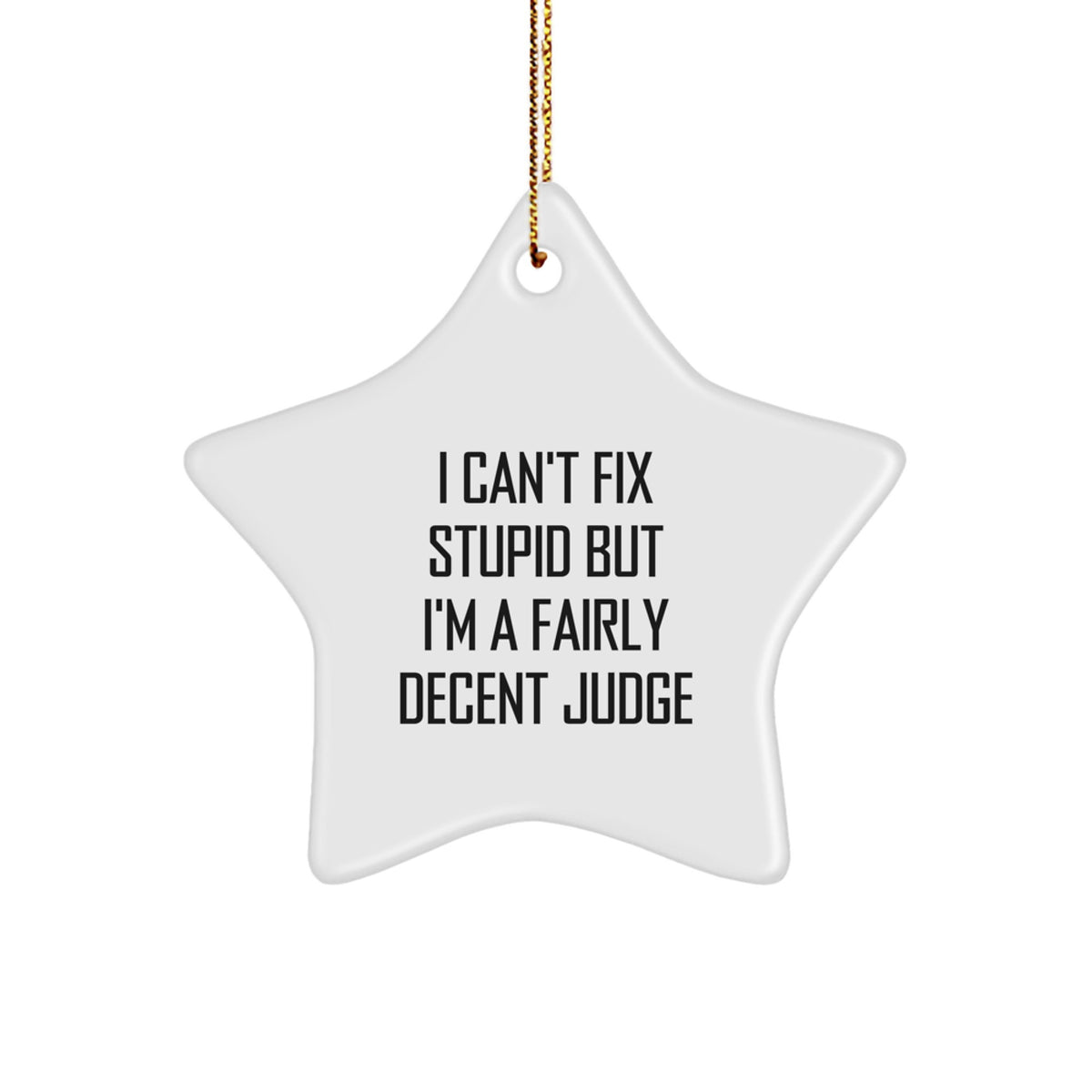 Funny Judge Star Ornament, Gifts from Friends to Family, Christmas Unique Decorations, I Can't Fix Stupid Quote Gifts for Judge - Image 1