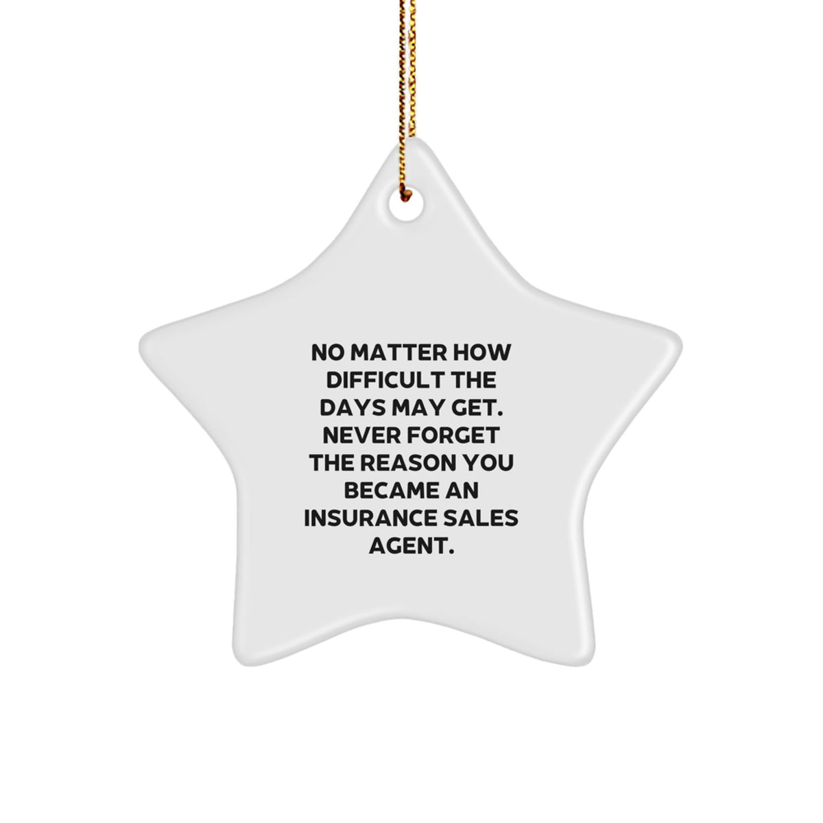 Inspiring Gifts from Family to Insurance Sales Agent Men, Funny Star Ornament for Christmas Unique Gifts, Never Forget the Reason You Became an Insurance Sales Agent - Image 1