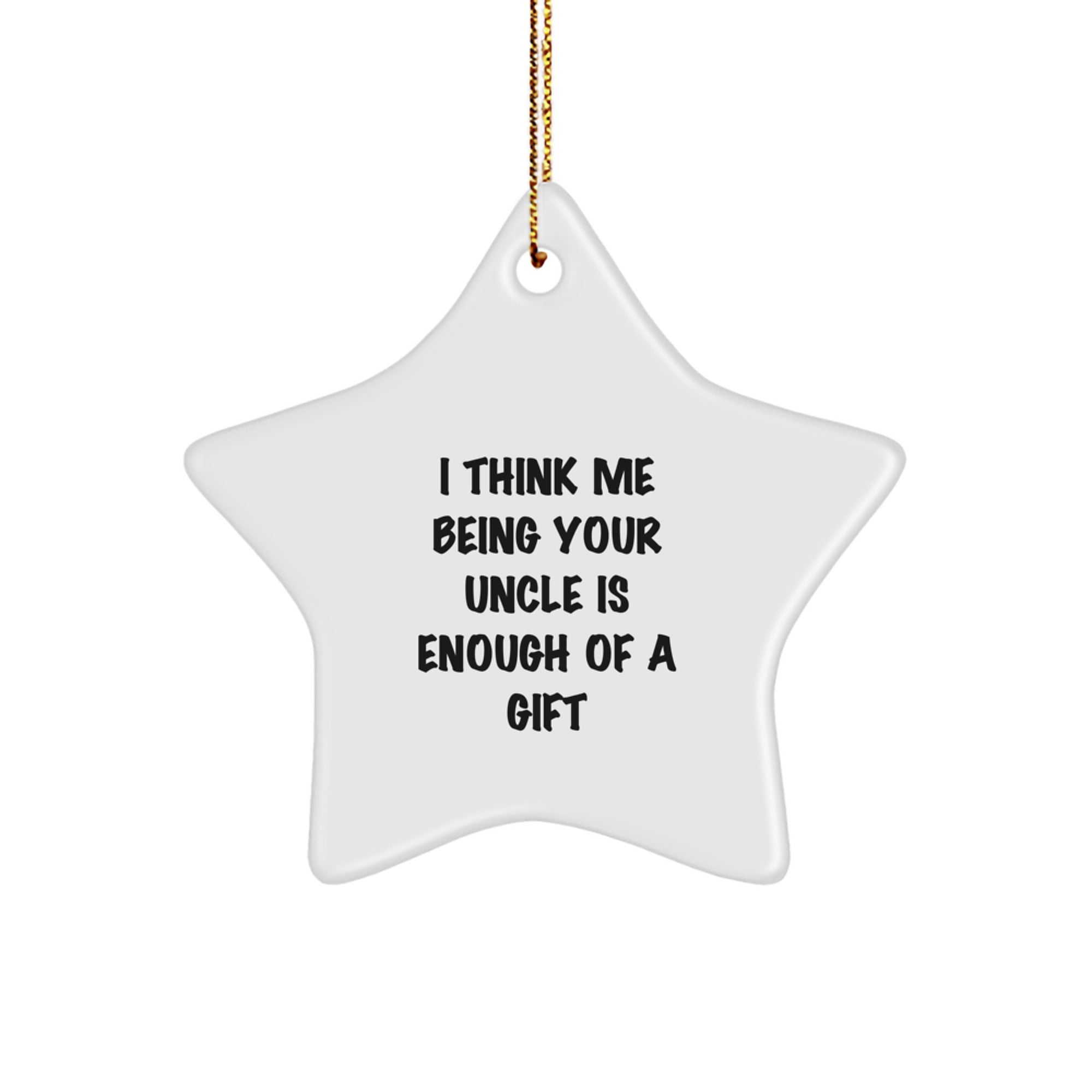 Uncle Gifts from Men: Funny Star Ornament for Him, 'I Think Me Being Your Uncle Is Enough Of A Gift' Christmas Unique Gifts - Image 1