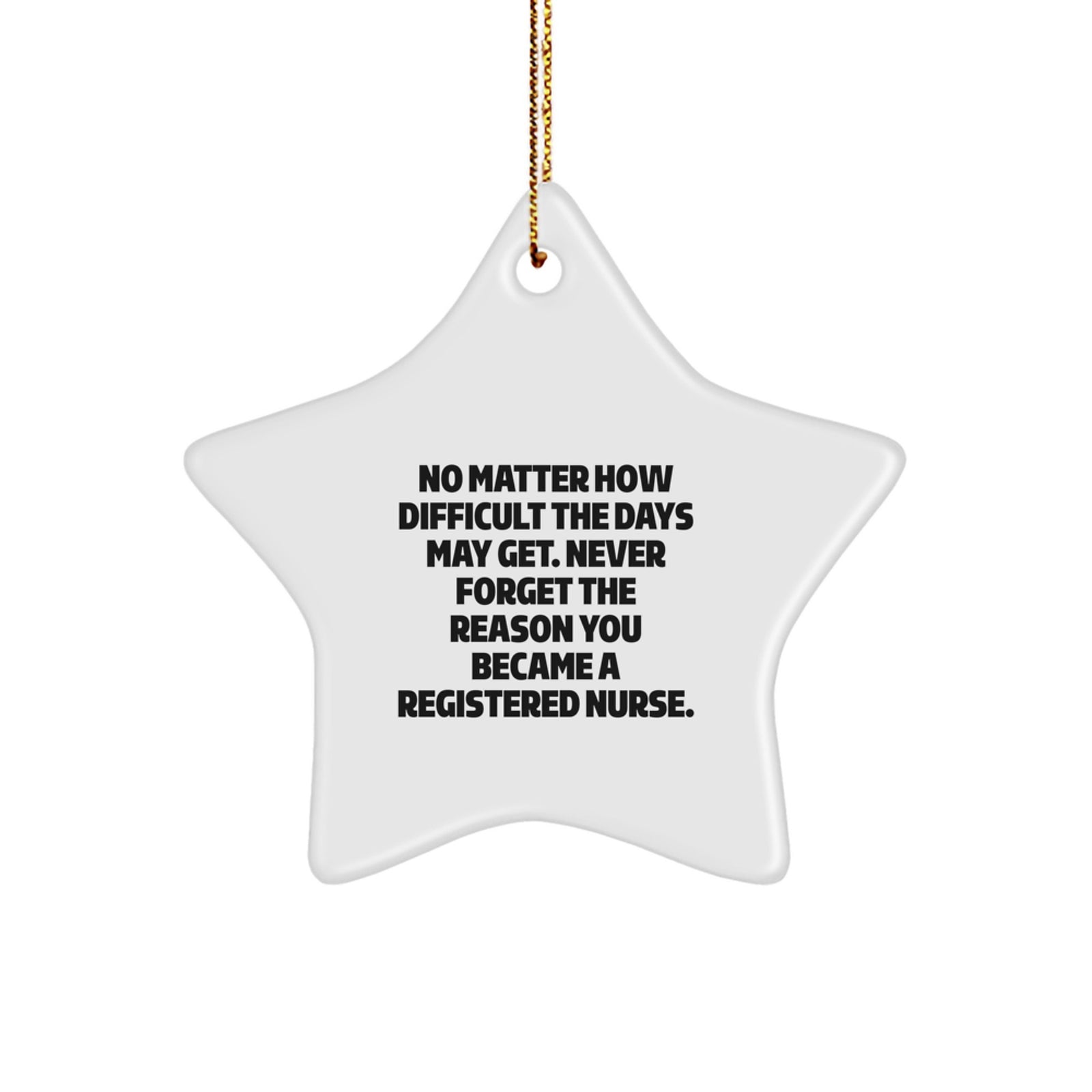 Funny Registered Nurse Christmas Star Ornament Gifts from Friends and Family with Inspirational Quote - 'Never Forget The Reason You Became A Registered Nurse.' - Image 1