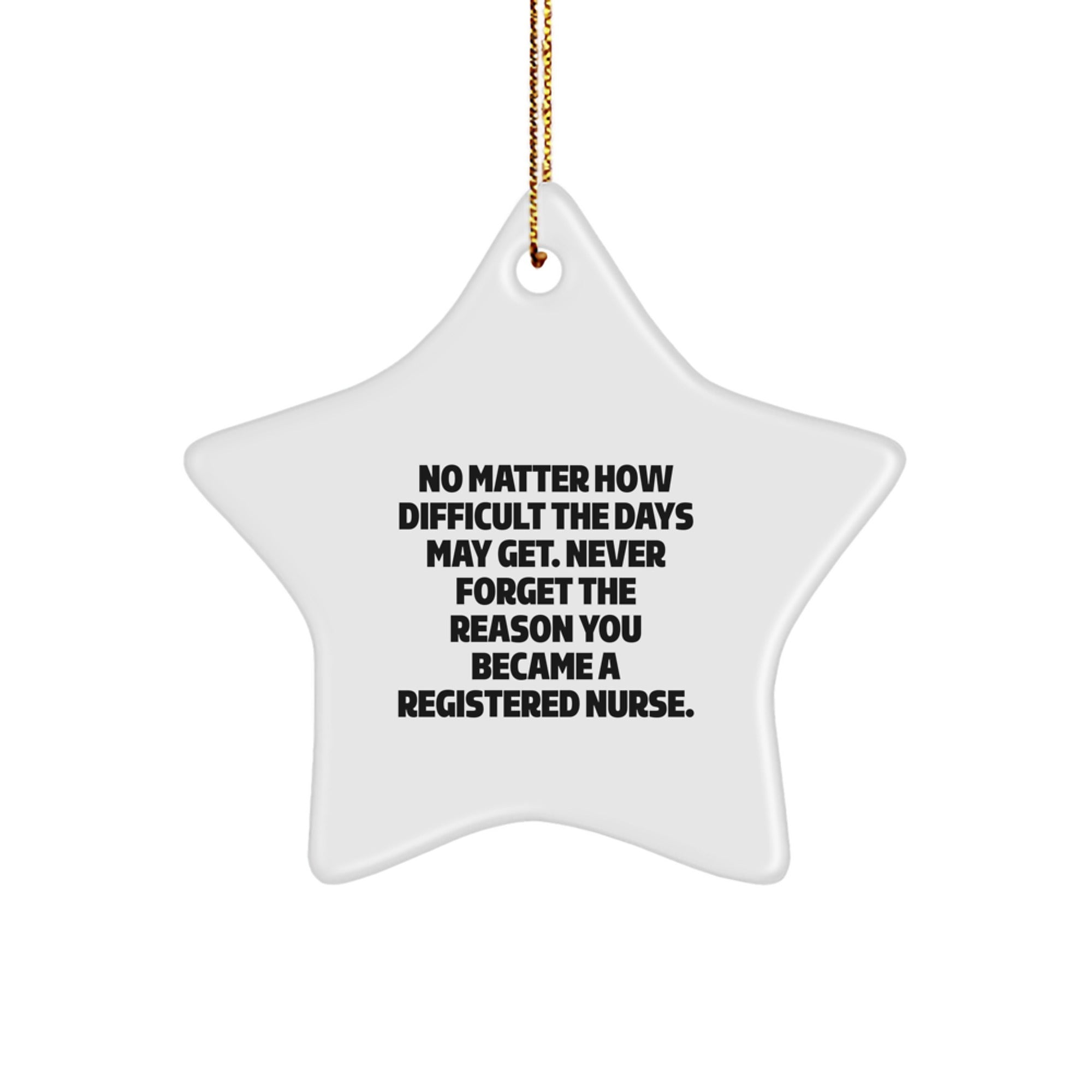Funny Registered Nurse Christmas Star Ornament Gifts from Friends and Family with Inspirational Quote - 'Never Forget The Reason You Became A Registered Nurse.' - Image 1