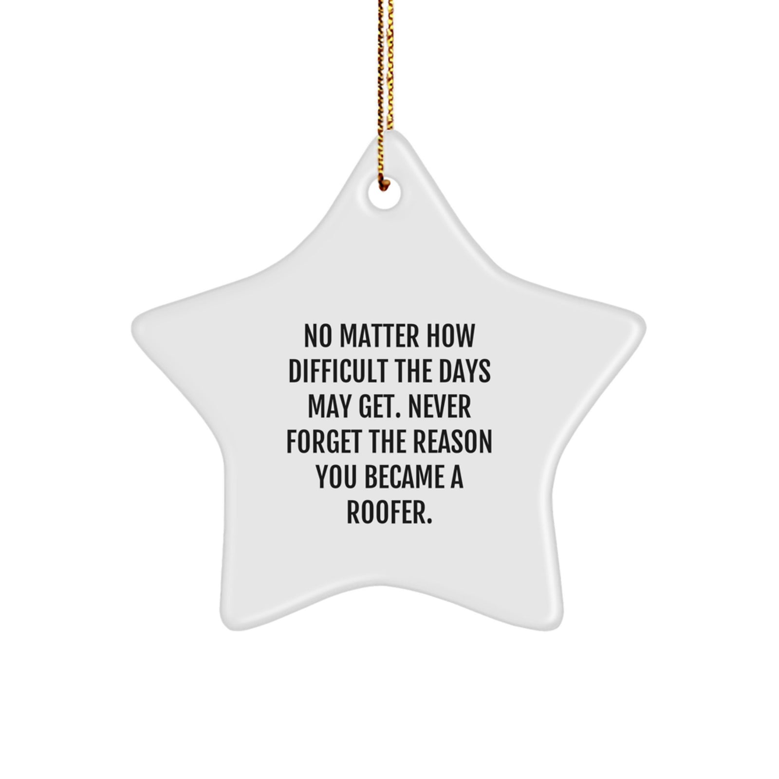 Funny Roofer Gifts for Friends - Star Ornament with Inspirational Quote - Gifts from Family to Men - Never Forget, Always Shine - Image 1
