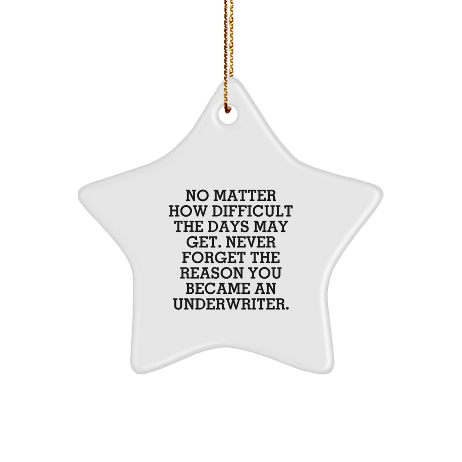 Underwriter Star Ornament Gifts from Friends, Family, or Coworkers - Inspirational Quote - Christmas Unique Ornament for Underwriter Men or Women - Image 1