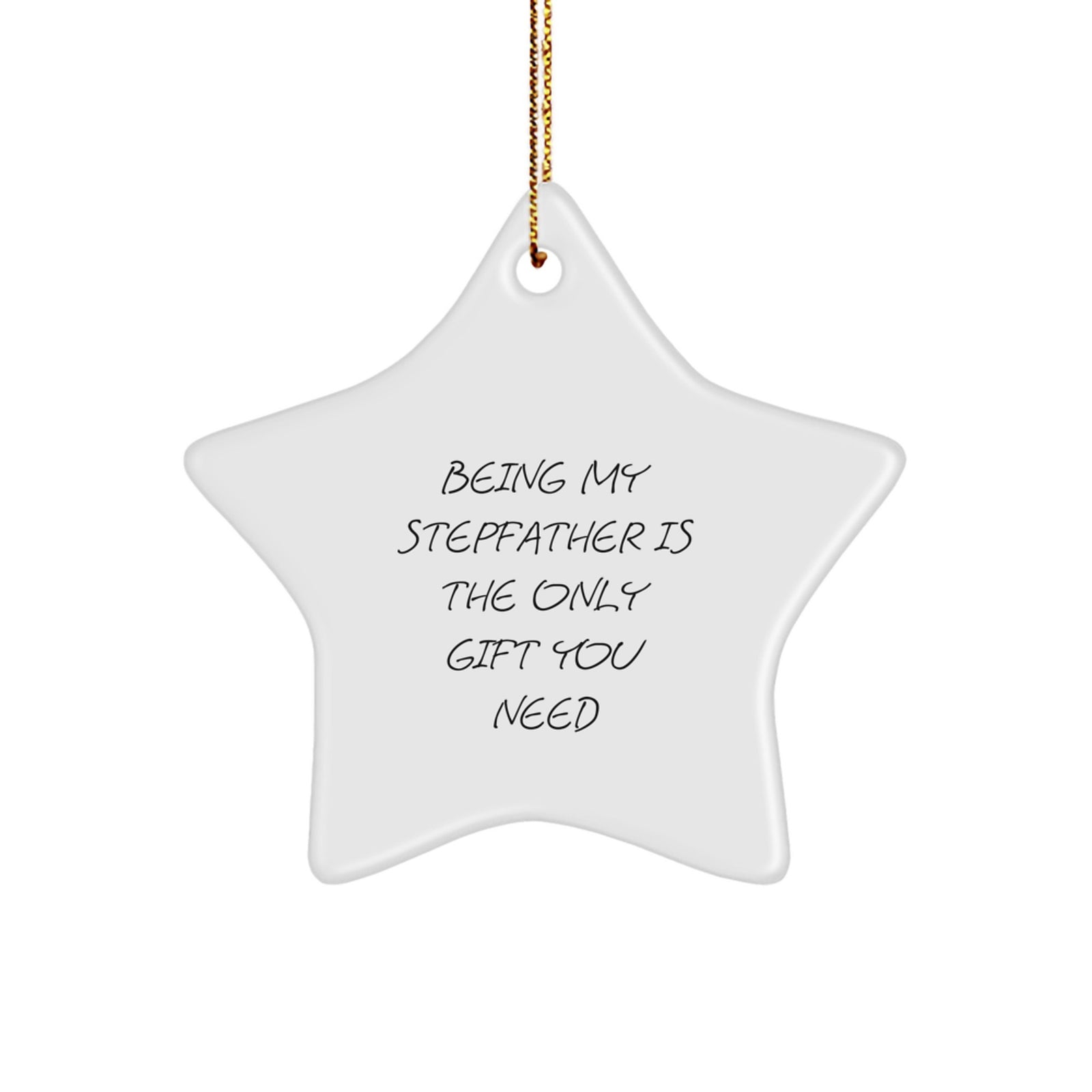 Funny Stepfather Gift Ideas - Being My Stepfather Is The Only Gift You Need Star Ornament for Christmas Unique Gifts from Family to Stepfather - Image 1