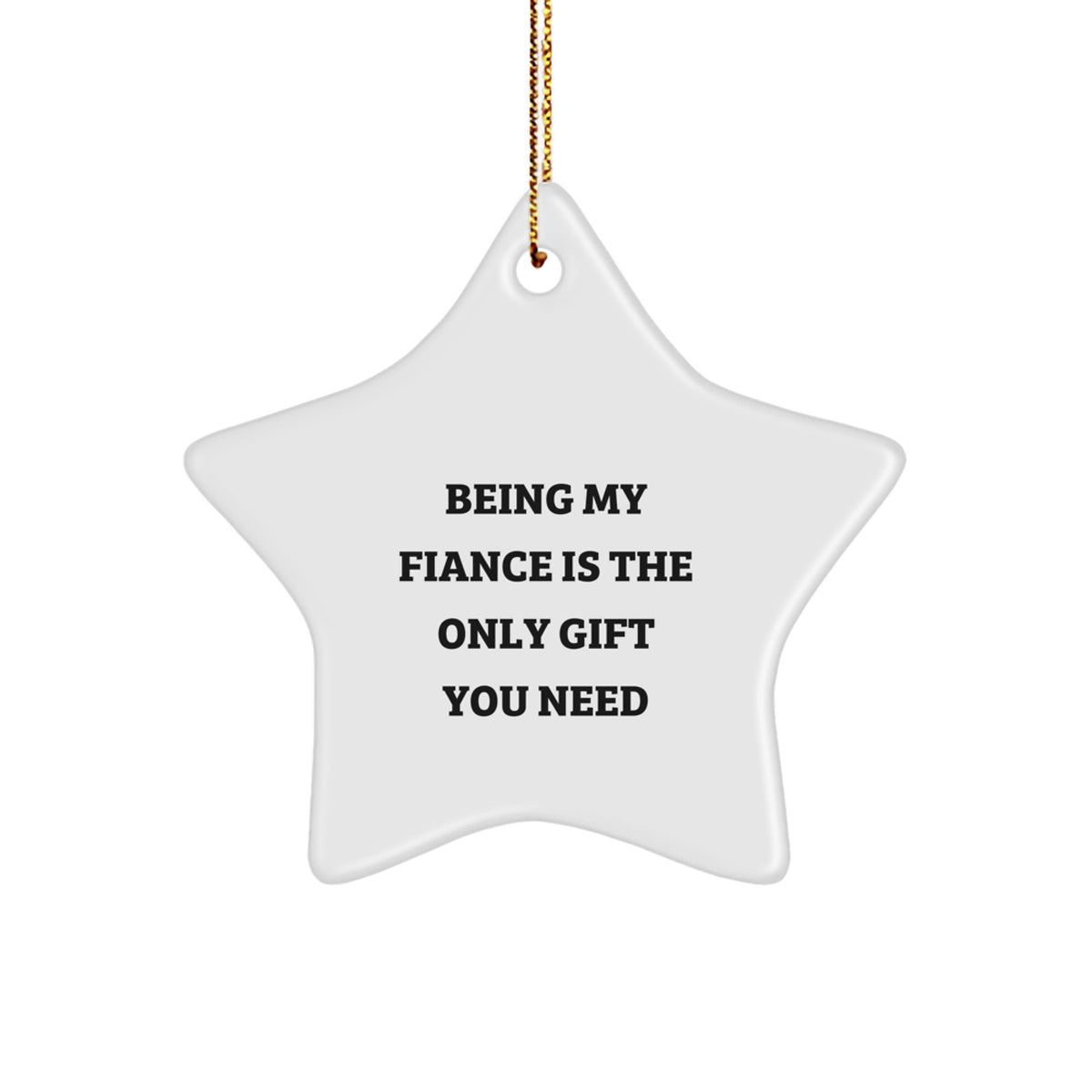 Funny Fiance Gifts for Him - Being My Fiance Is The Only Gift You Need, Star Ornament Christmas Decorations Gifts from Men to Fiance - Image 1