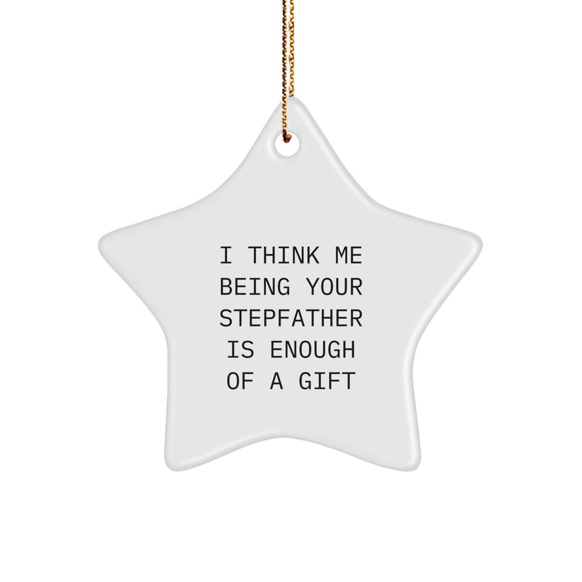 Funny Stepfather Gifts - &#39;I Think Me Being Your Stepfather Is Enough Of A Gift&#39; Star Ornament, Perfect for Men, Family, and Friends, Christmas Unique Gifts from Family - Image 1