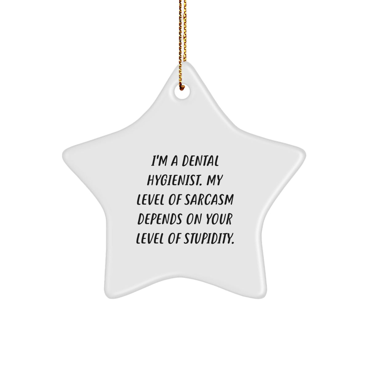 Funny Dental Hygienist Gifts from Men for Women - Christmas Unique Star Ornament, I'm A Dental Hygienist Sarcasm Quote - Image 1