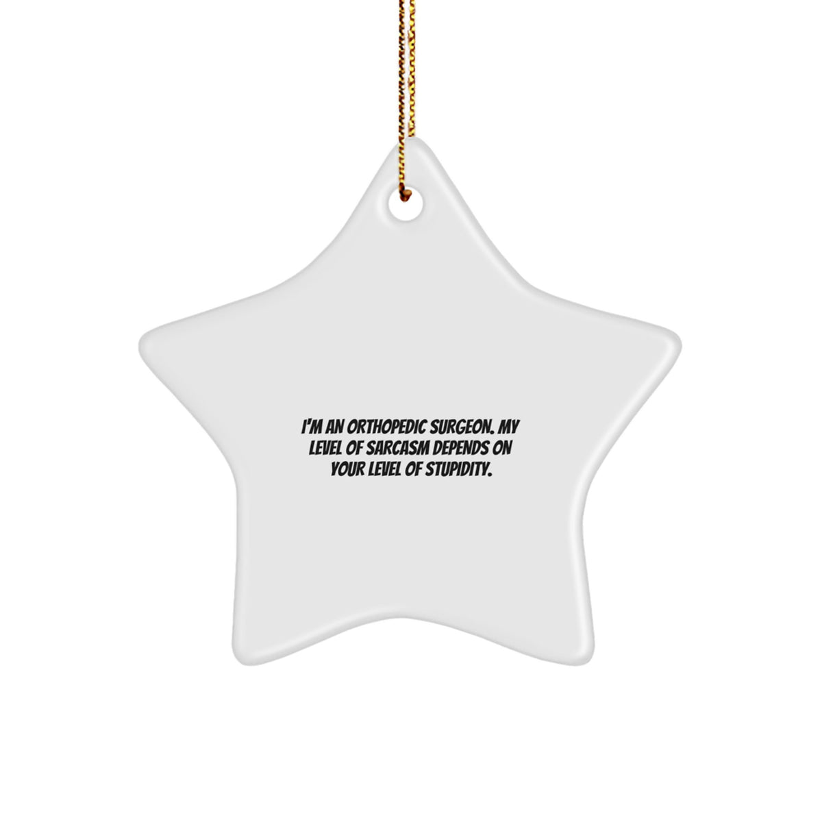 Funny Orthopedic Surgeon Gifts from Men, Women, or Coworkers for Orthopedic Surgeon, Funny Star Ornament, Christmas Unique Gifts, Sarcastic Doctor Star - Image 1