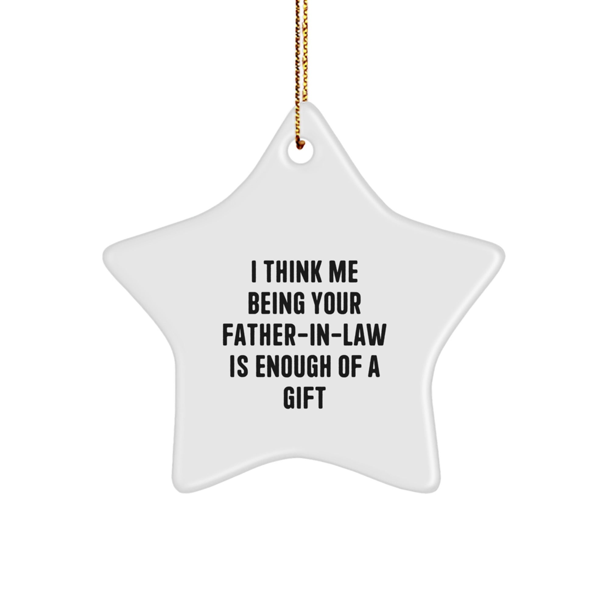Father-in-law Gifts from Men, Funny Star Ornament for Him, I Think Me Being Your Father-in-law Is Enough Of A Gift, Christmas Unique Gifts for Family - Image 1