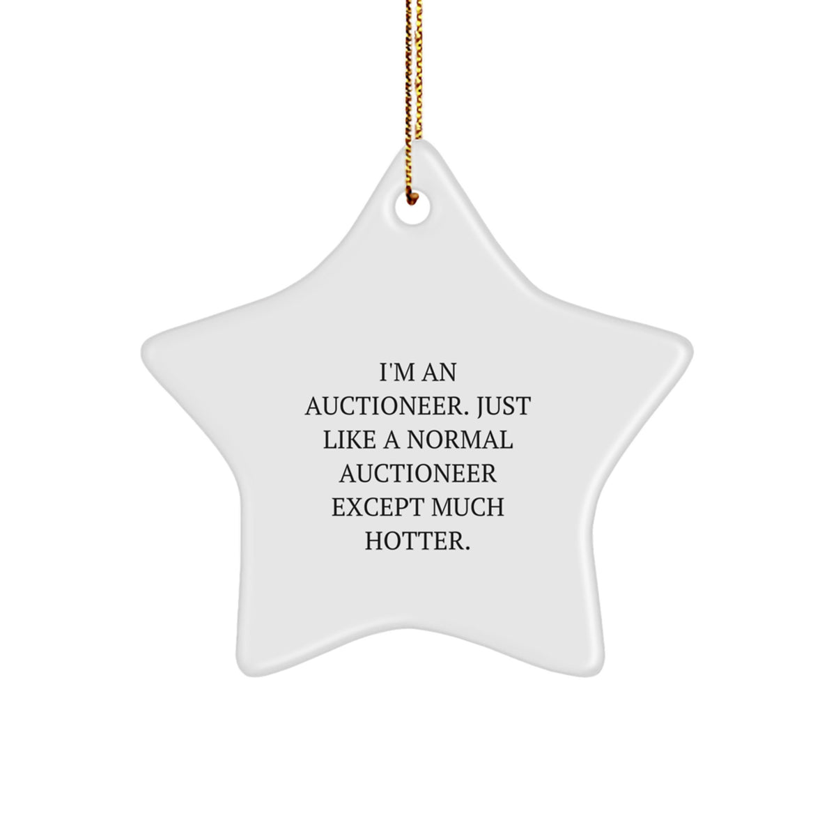 Auctioneer Funny Star Ornament Gifts for Auctioneer Friends from Men - 'I'm An Auctioneer. Just Like A Normal Auctioneer Except Much Hotter. - Image 1