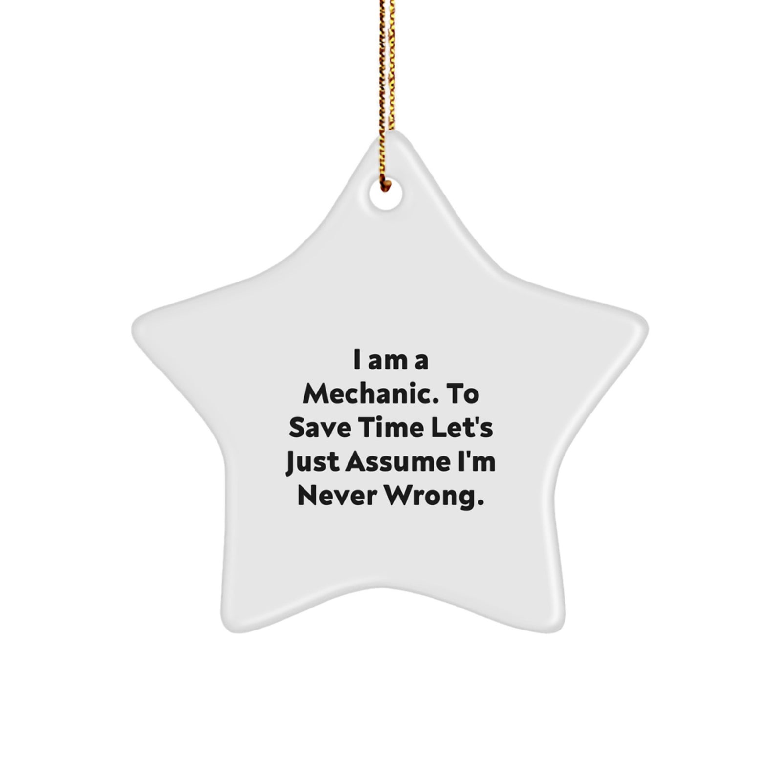Funny Mechanic Gifts for Men - 'I Am A Mechanic. To Save Time Let's Just Assume I'm Never Wrong.' Star Ornament, Christmas Unique Gifts from Friends - Image 1