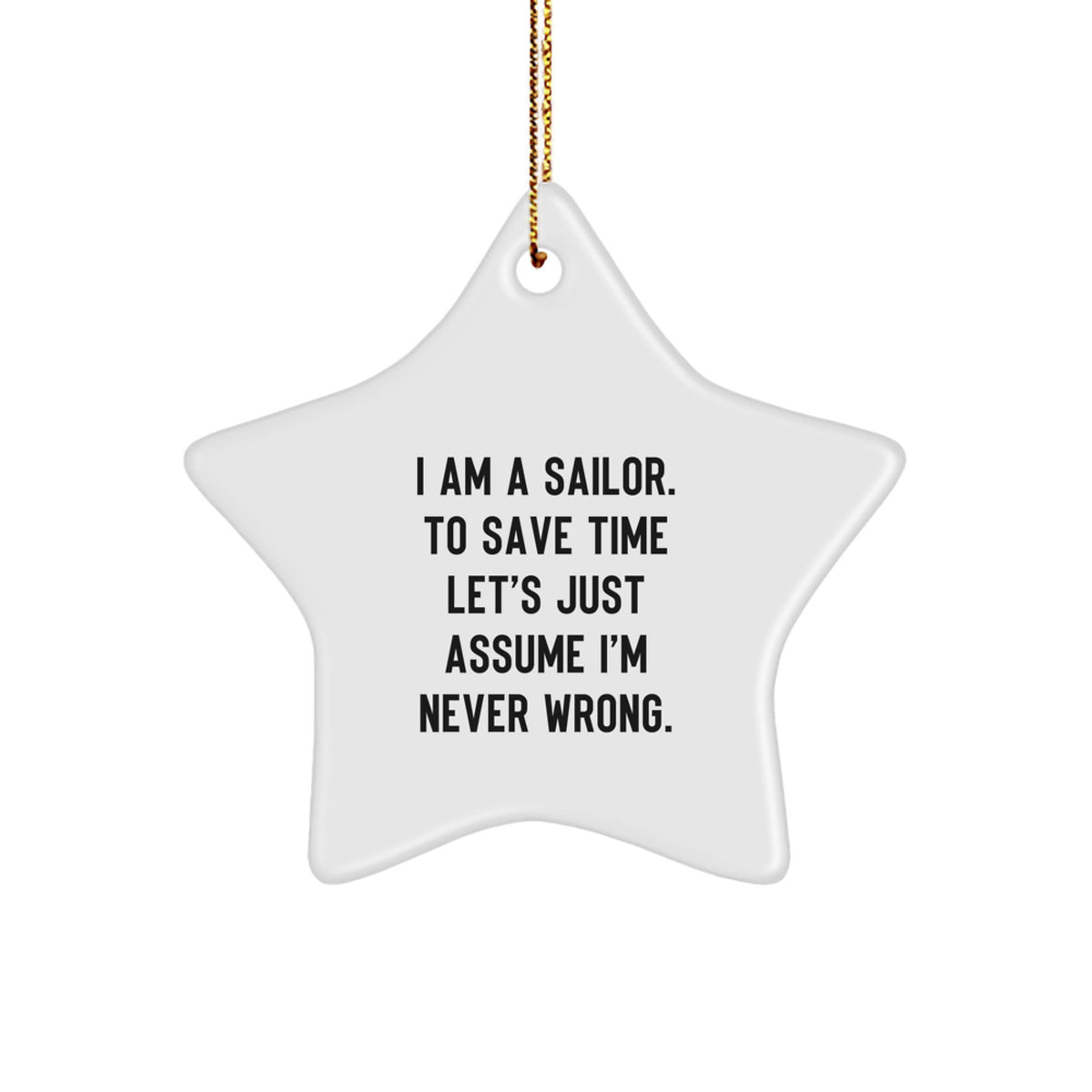 Funny Sailor Christmas Unique Gifts from Men for Men - Sailor Star Ornament, I'm Never Wrong, White Star Shaped, MDF, Gold Cord - Image 1