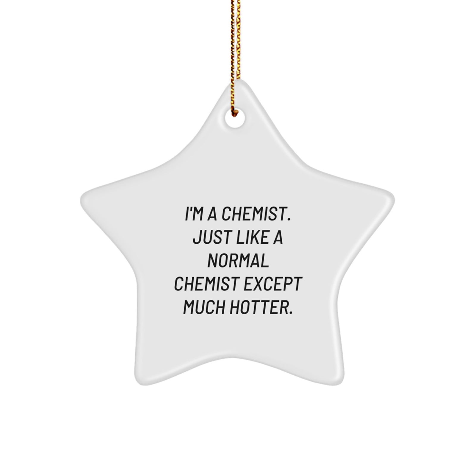 Funny Chemist Star Ornament Gifts from Friends, Christmas Unique Gifts for Chemist Men, Star Shaped Decorations, White Color, 'I'm A Chemist. Just Like A Normal Chemist Except Much Hotter.' - Image 1