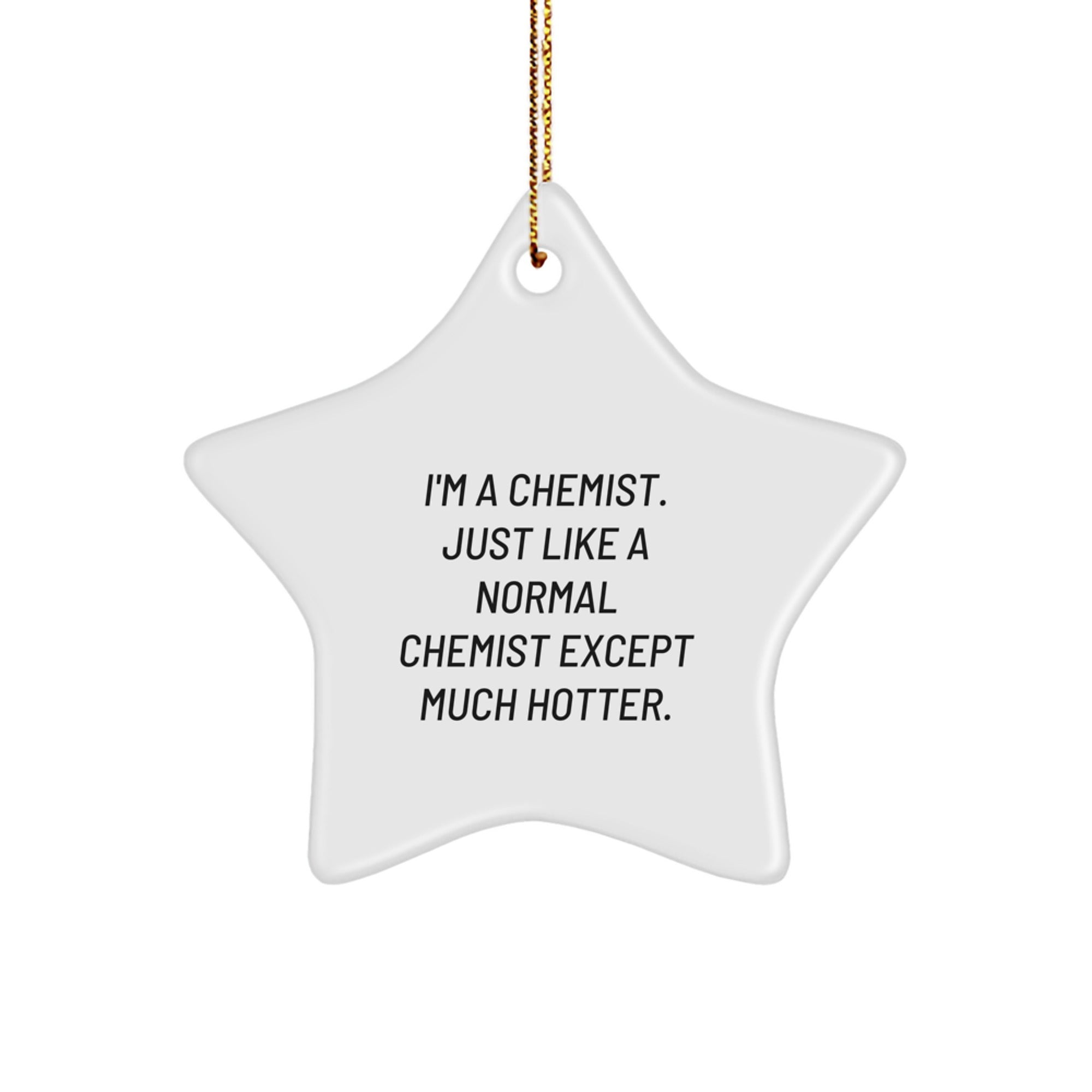 Funny Chemist Star Ornament Gifts from Friends, Christmas Unique Gifts for Chemist Men, Star Shaped Decorations, White Color, 'I'm A Chemist. Just Like A Normal Chemist Except Much Hotter.' - Image 1
