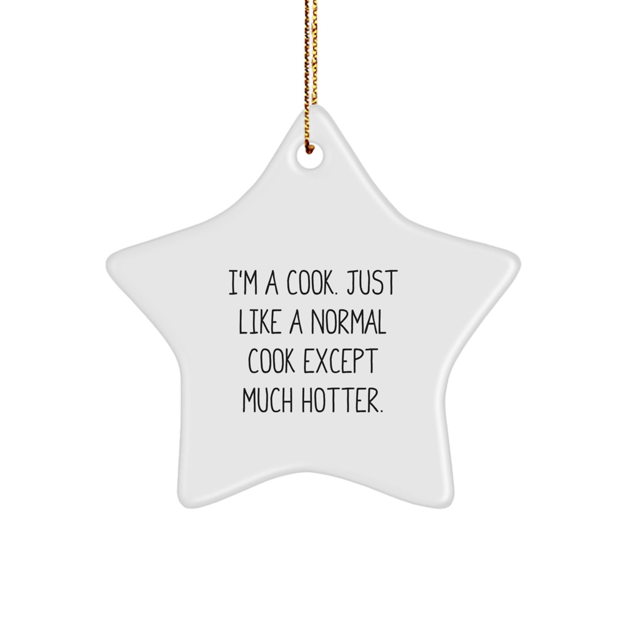 Funny 'I'm A Cook. Just Like A Normal Cook Except Much Hotter.' Christmas Star Ornament Gifts for Cook from Friends and Family - Image 1