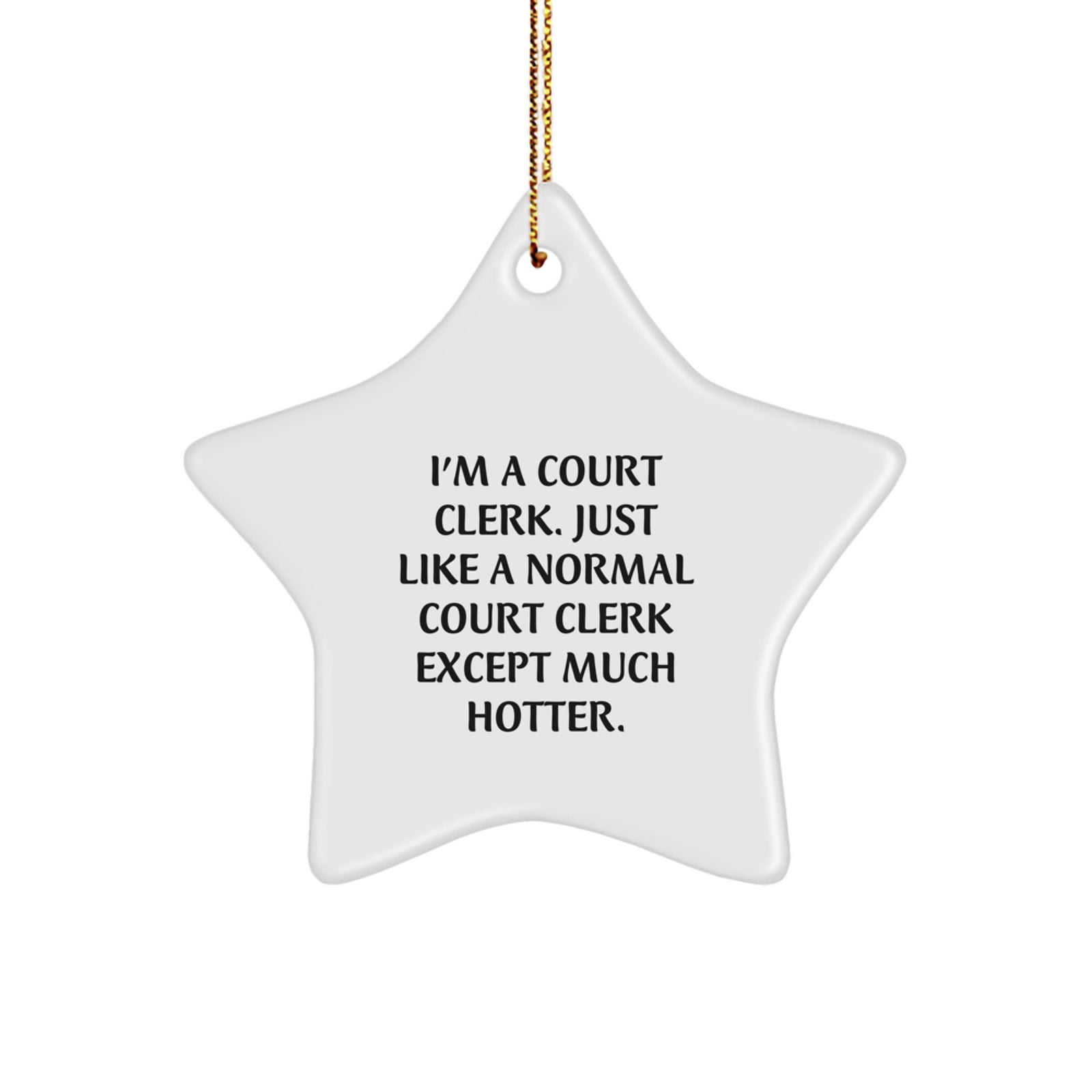 Funny Court Clerk Gifts from Men to Women, Court Clerk Star Ornament for Christmas Unique Gifts, I'm A Court Clerk. Just Like A Normal Court Clerk Except Much Hotter. - Image 1