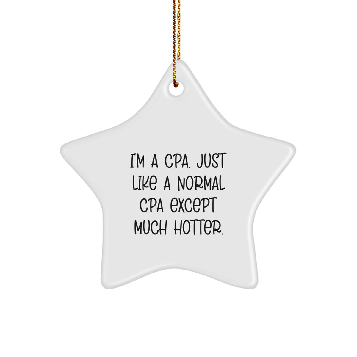 Funny CPA Gifts for Friends, CPA Star Ornament with Gold Cord, I'm A CPA Just Like A Normal CPA Except Much Hotter Christmas Decoration - Image 1
