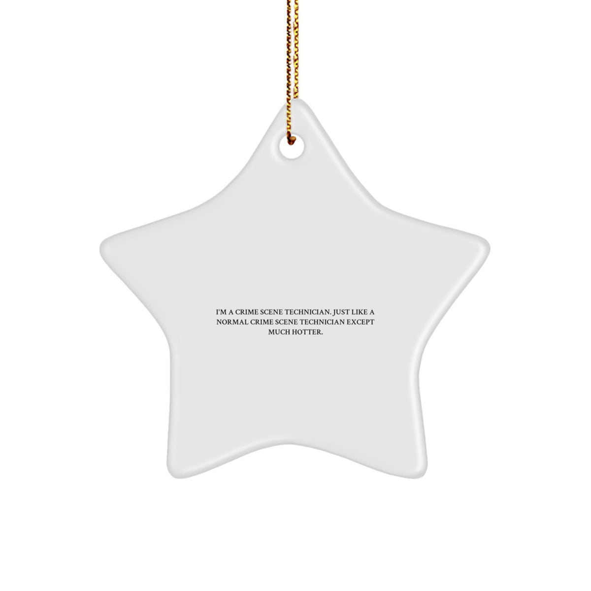Funny Crime Scene Technician Gifts for Men from Friends, Unique Christmas Star Ornament, I'm A Crime Scene Technician Quote Decor, White Star Shaped, Durable MDF, High Gloss Plastic Finish - Image 1