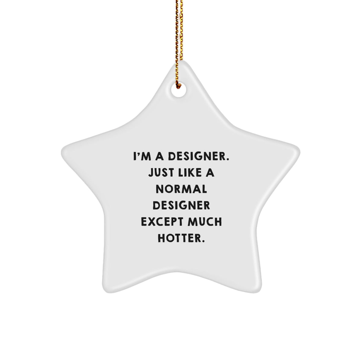 Funny Designer Star Ornament Gifts for Designer Friends and Family - Unique Christmas Unique Gifts from Men to Women - &#39;I&#39;m A Designer. Just Like A Normal Designer Except Much Hotter.&#39; - Image 1