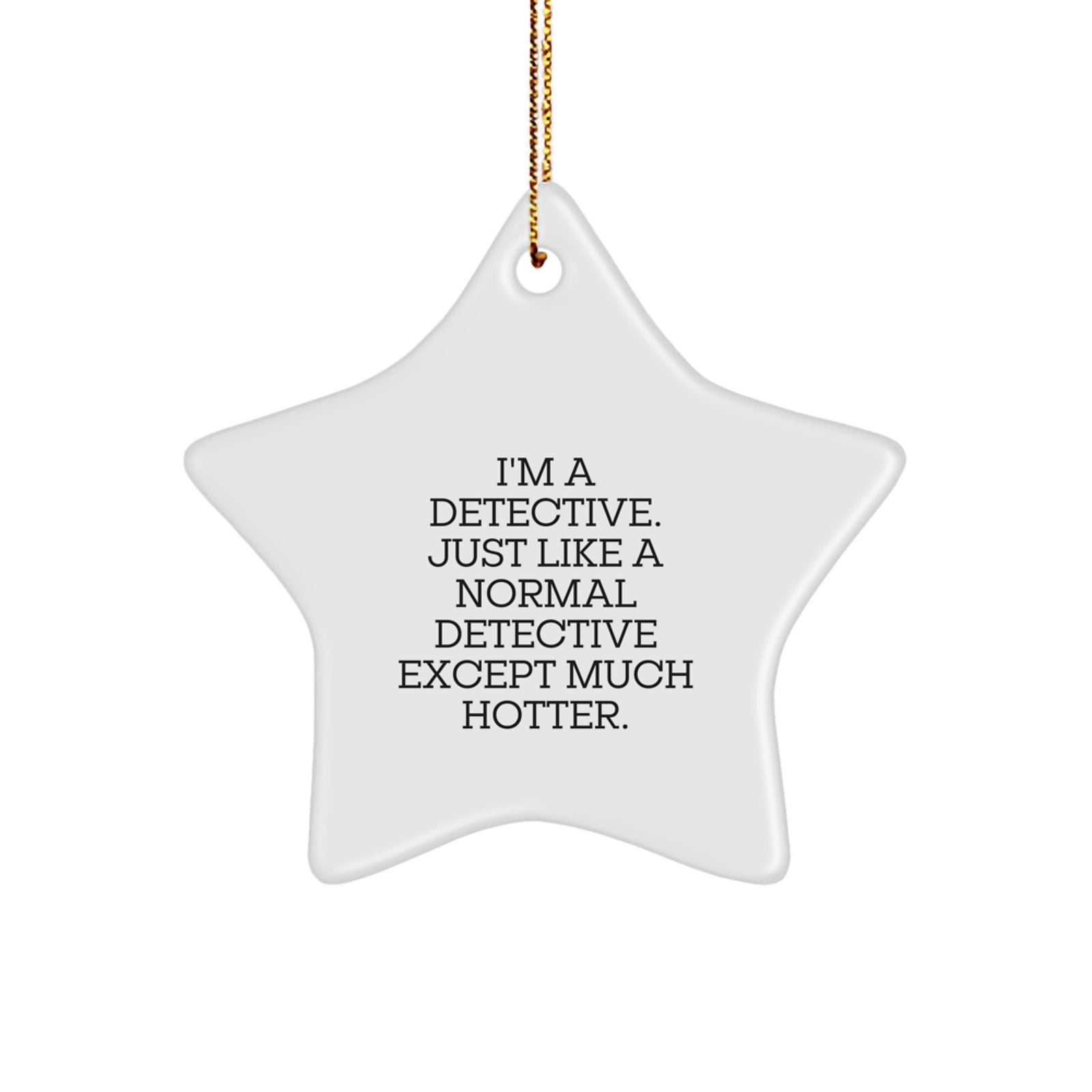 Funny Detective Star Ornament Gifts from Men to Friends for Christmas Unique Decorations I'm A Detective Just Like A Normal Detective Except Much Hotter. - Image 1