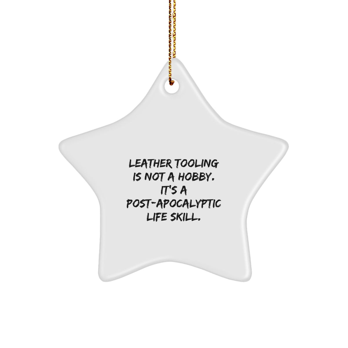 Funny Leather Tooling Gifts for Men, Leather Tooling Star Ornament, &#39;Leather Tooling Is Not A Hobby. It&#39;s A Post-apocalyptic Life Skill.&#39; Christmas Decorations, Gifts from Friends - Image 1