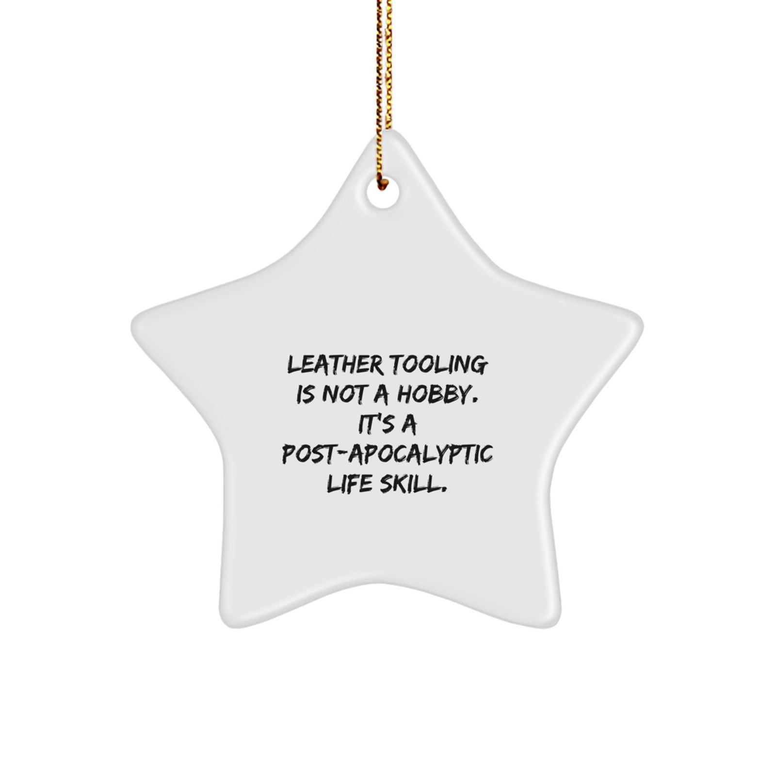 Funny Leather Tooling Gifts for Men, Leather Tooling Star Ornament, 'Leather Tooling Is Not A Hobby. It's A Post-apocalyptic Life Skill.' Christmas Decorations, Gifts from Friends - Image 1