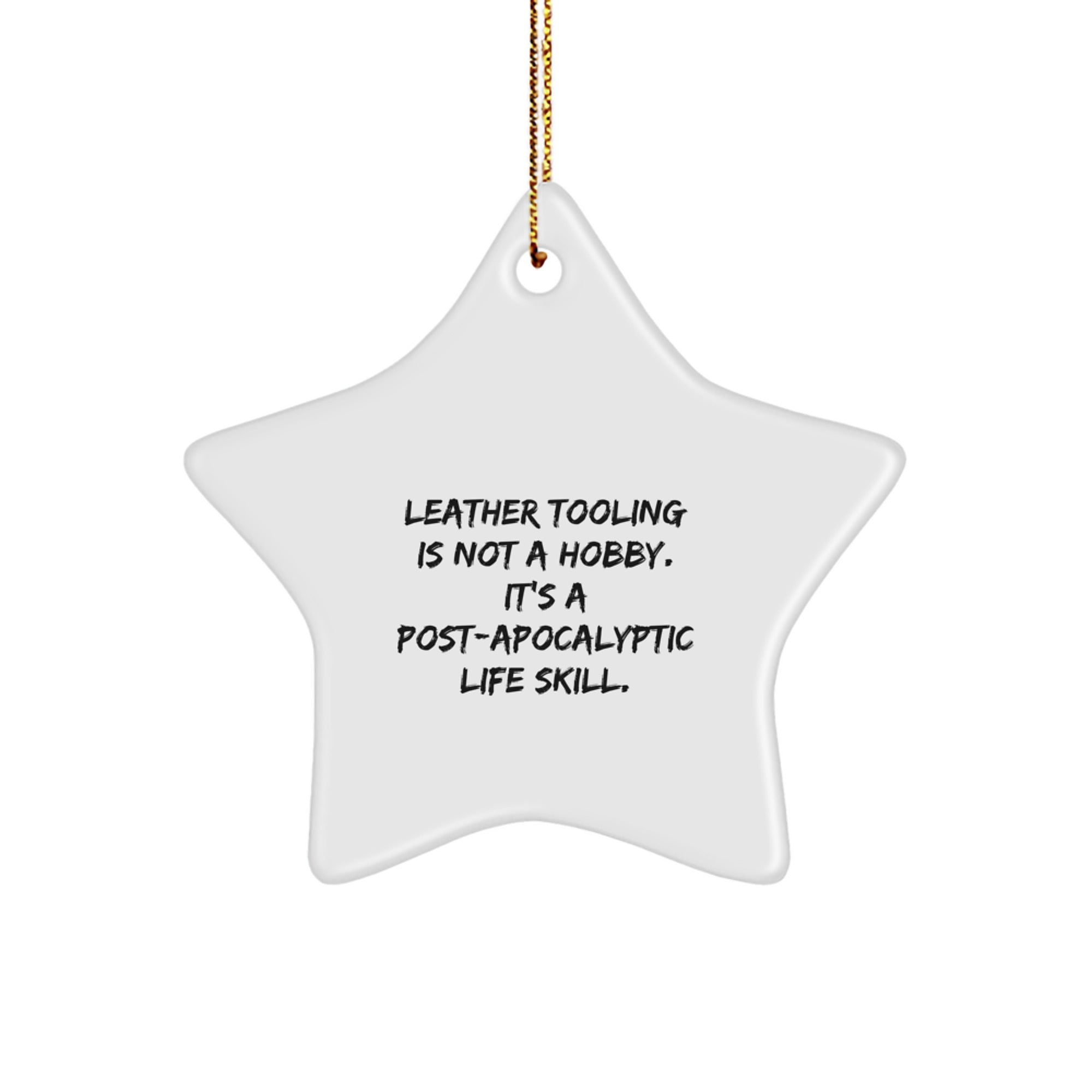 Funny Leather Tooling Gifts for Men, Leather Tooling Star Ornament, 'Leather Tooling Is Not A Hobby. It's A Post-apocalyptic Life Skill.' Christmas Decorations, Gifts from Friends - Image 1