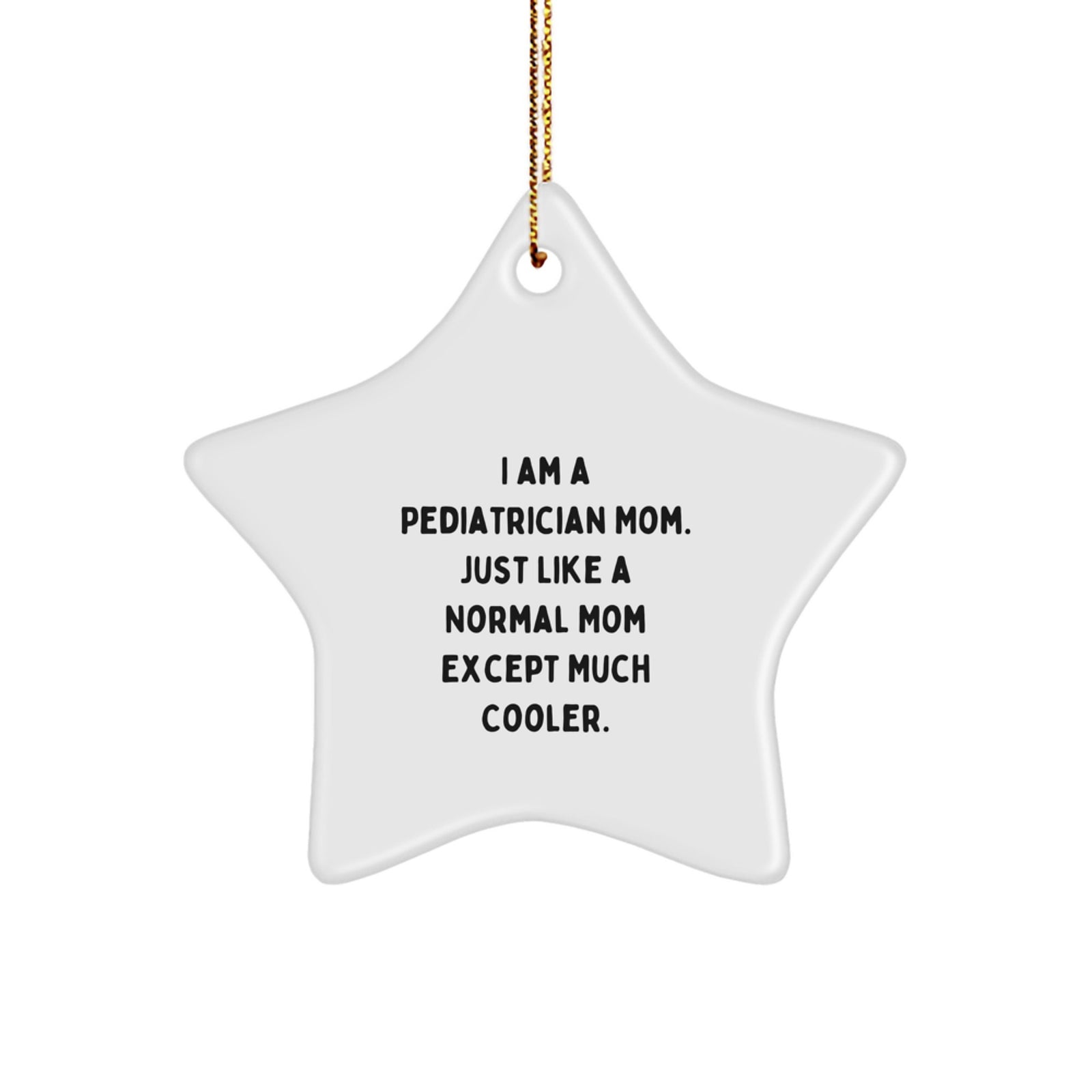 Gifts from Pediatrician Moms for Pediatrician Stars, Christmas Unique Pediatrist Gifts, Funny 'I Am A Pediatrician Mom' Star Ornament, Gifts for Pediatrician - Image 1
