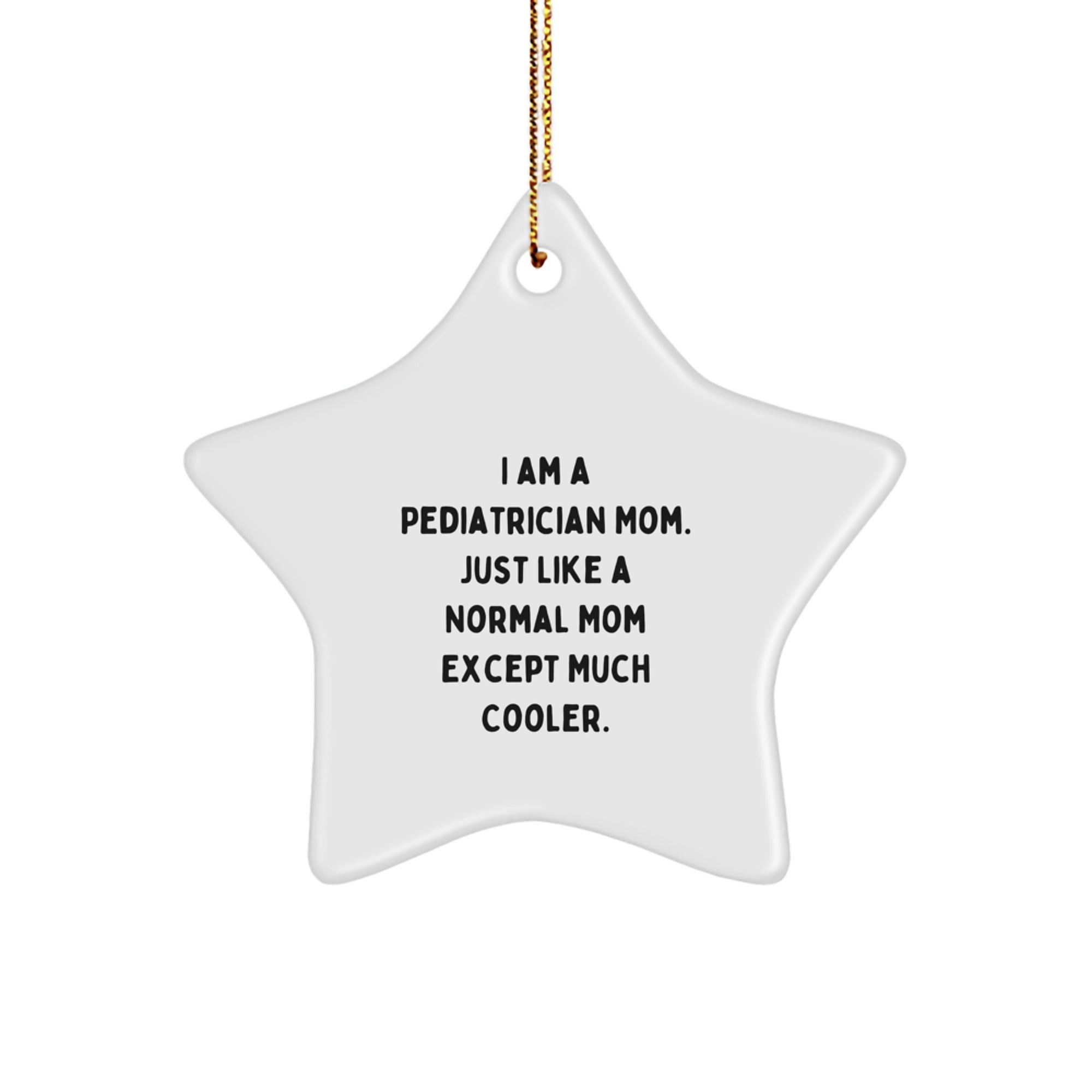 Gifts from Pediatrician Moms for Pediatrician Stars, Christmas Unique Pediatrist Gifts, Funny 'I Am A Pediatrician Mom' Star Ornament, Gifts for Pediatrician - Image 1